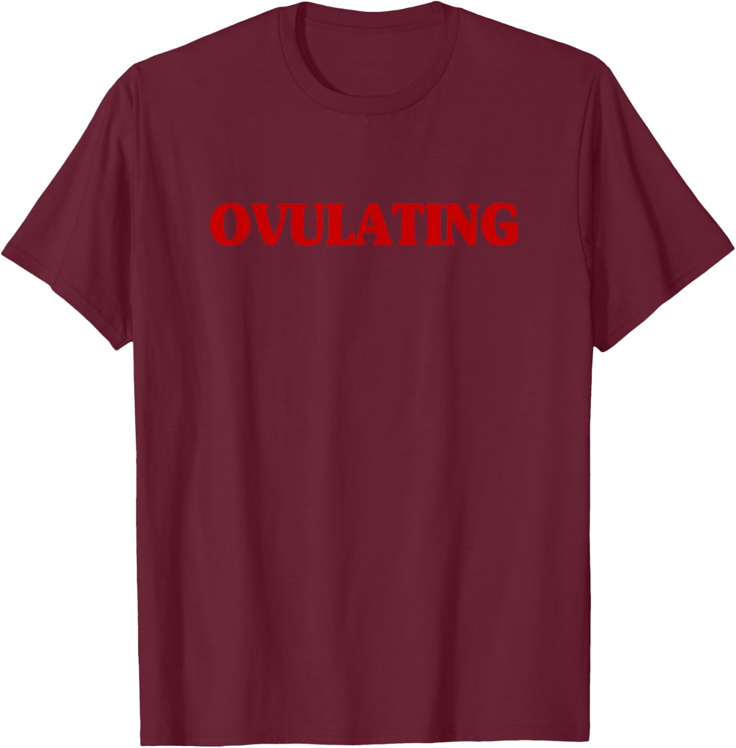 Funny Ovulating Aesthetic Women Menstrual Ovulation Meme T-Shirt - T-Shirt | Maroon