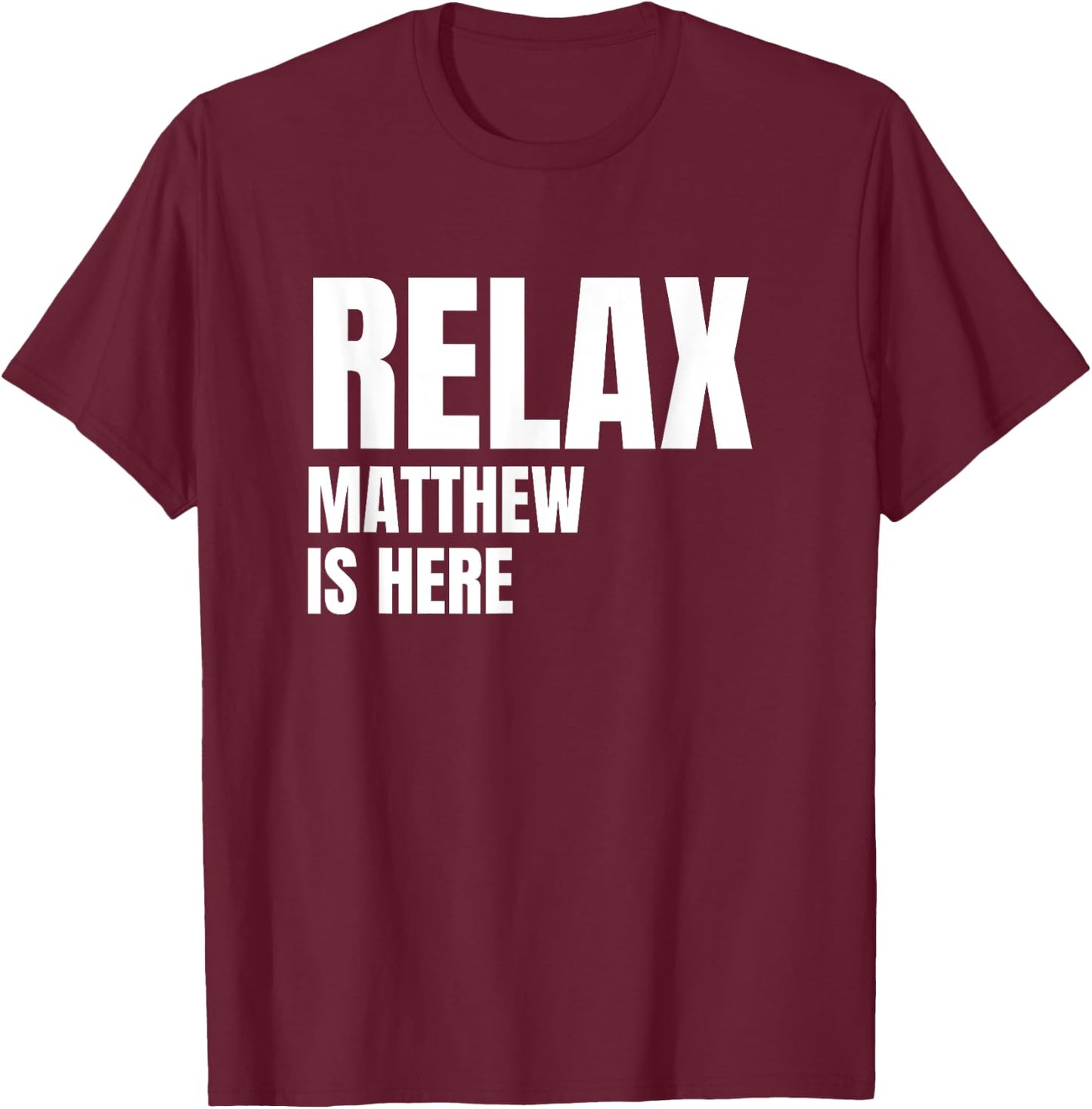 Relax Matthew Is Here Popular Birth Names Matthew Costume T-Shirt - T-Shirt | Maroon