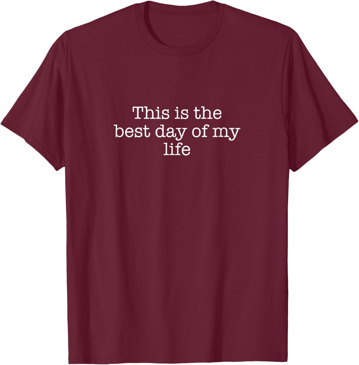 This is the best day of my life T-Shirt - T-Shirt | Maroon