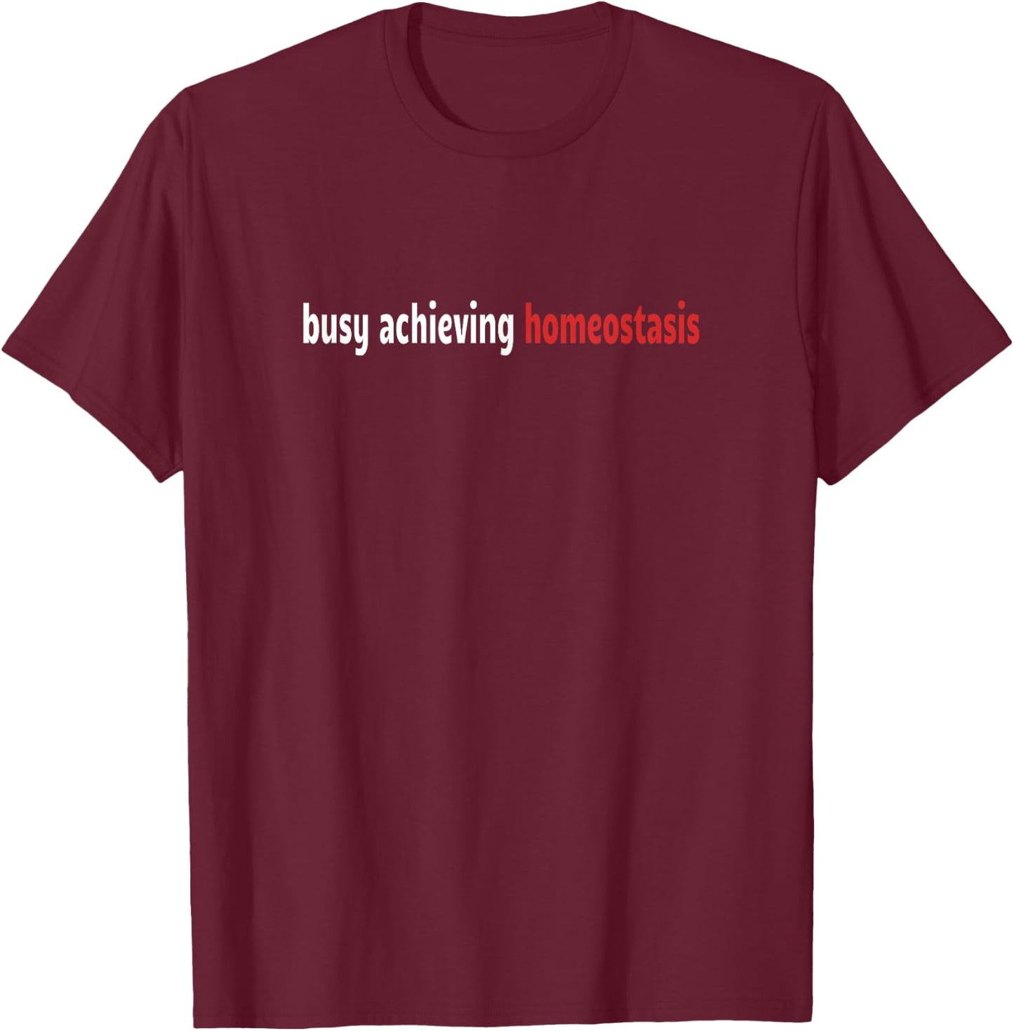 Funny Healthcare - Busy Achieving Homeostasis - Funny T-Shirt - T-Shirt | Maroon