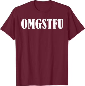 Omgstfu T-Shirt - T-Shirt | Maroon