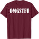 Omgstfu T-Shirt - T-Shirt | Maroon