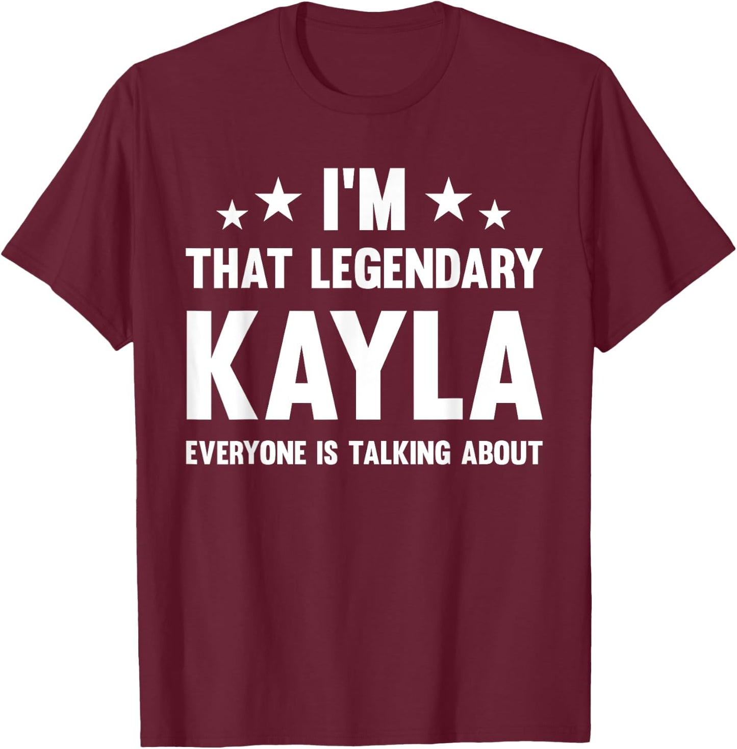 Kayla Personal First Name I'm That Legendary Funny Kayla T-Shirt - T-Shirt | Maroon