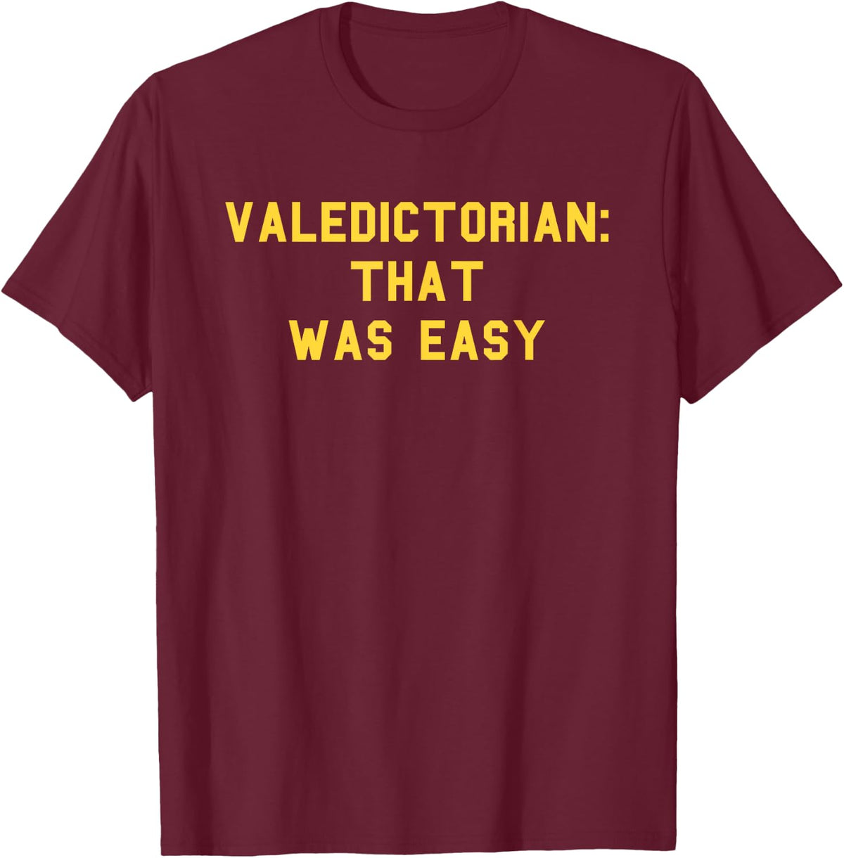 Valedictorian Graduation Day Honors Senior Funny Fan Yellow T-Shirt - T-Shirt | Maroon