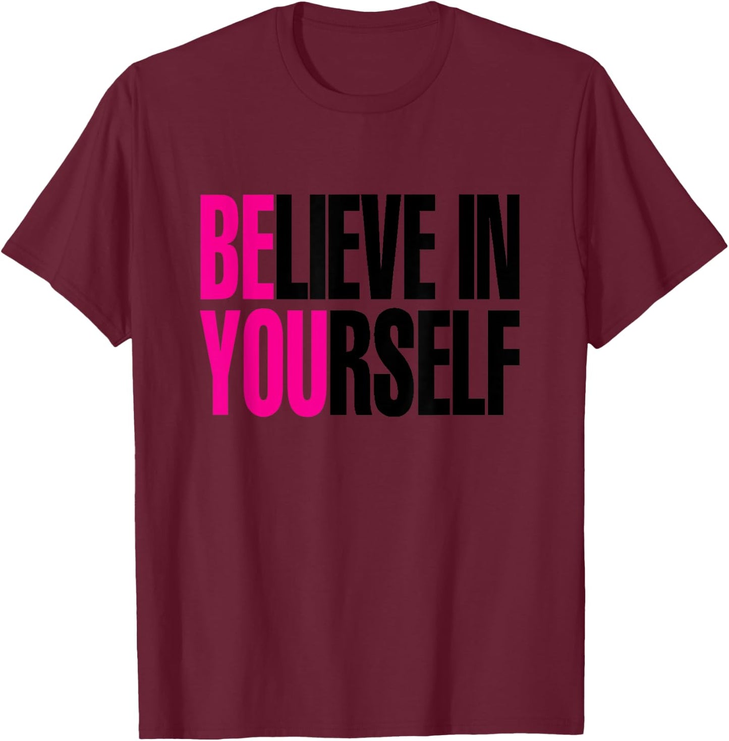 Believe in Yourself, Be You T-Shirt - T-Shirt | Maroon