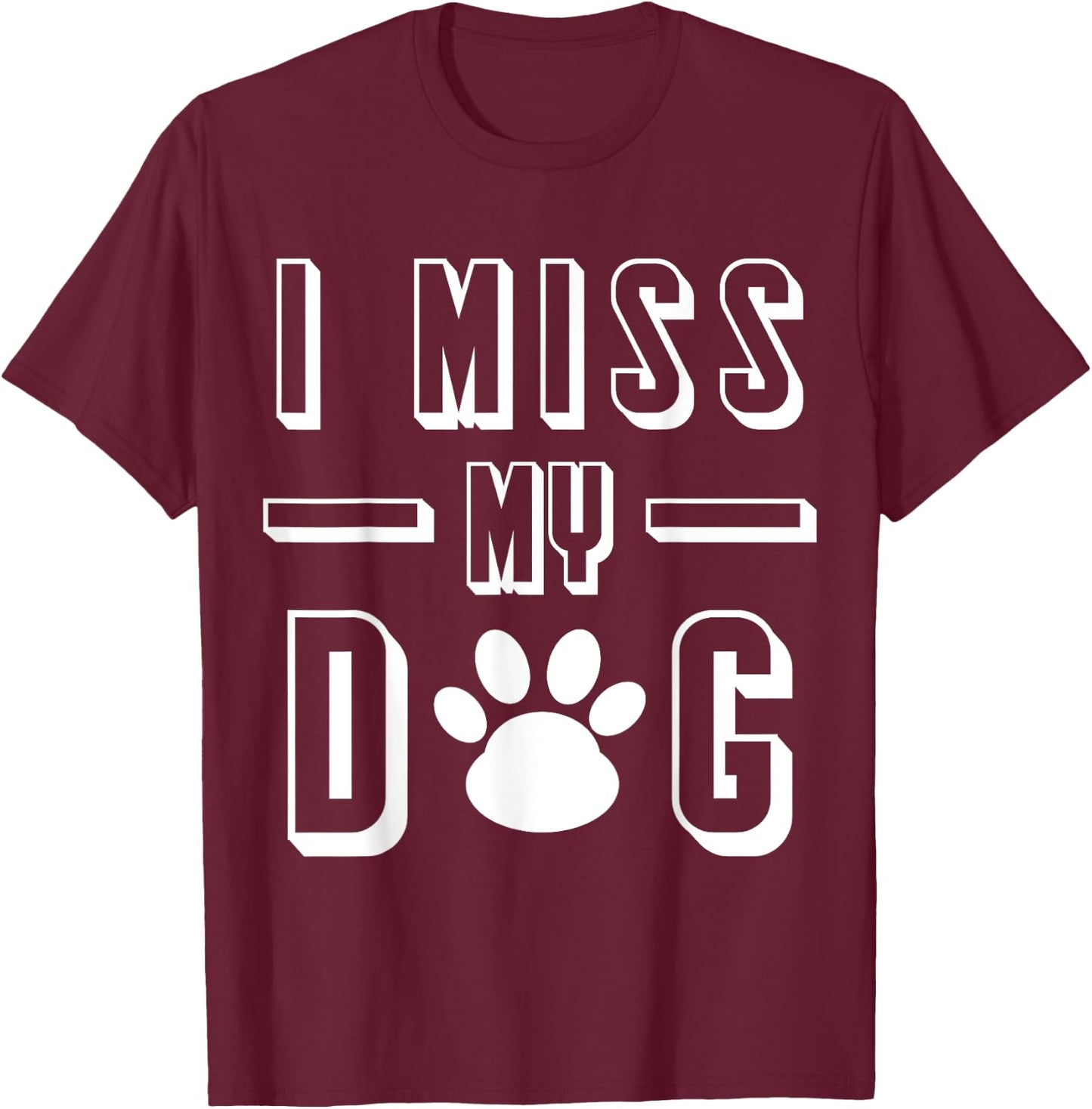 I Miss My Dog Funny Sarcastic Animal Lover T-Shirt - T-Shirt | Maroon