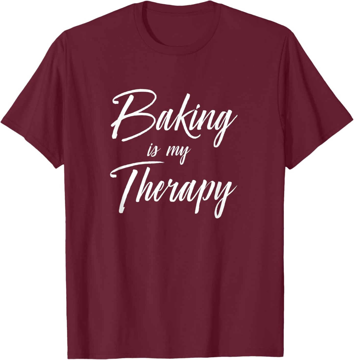 Baking is My Therapy Shirt Funny Cute Gift T-Shirt - T-Shirt | Maroon
