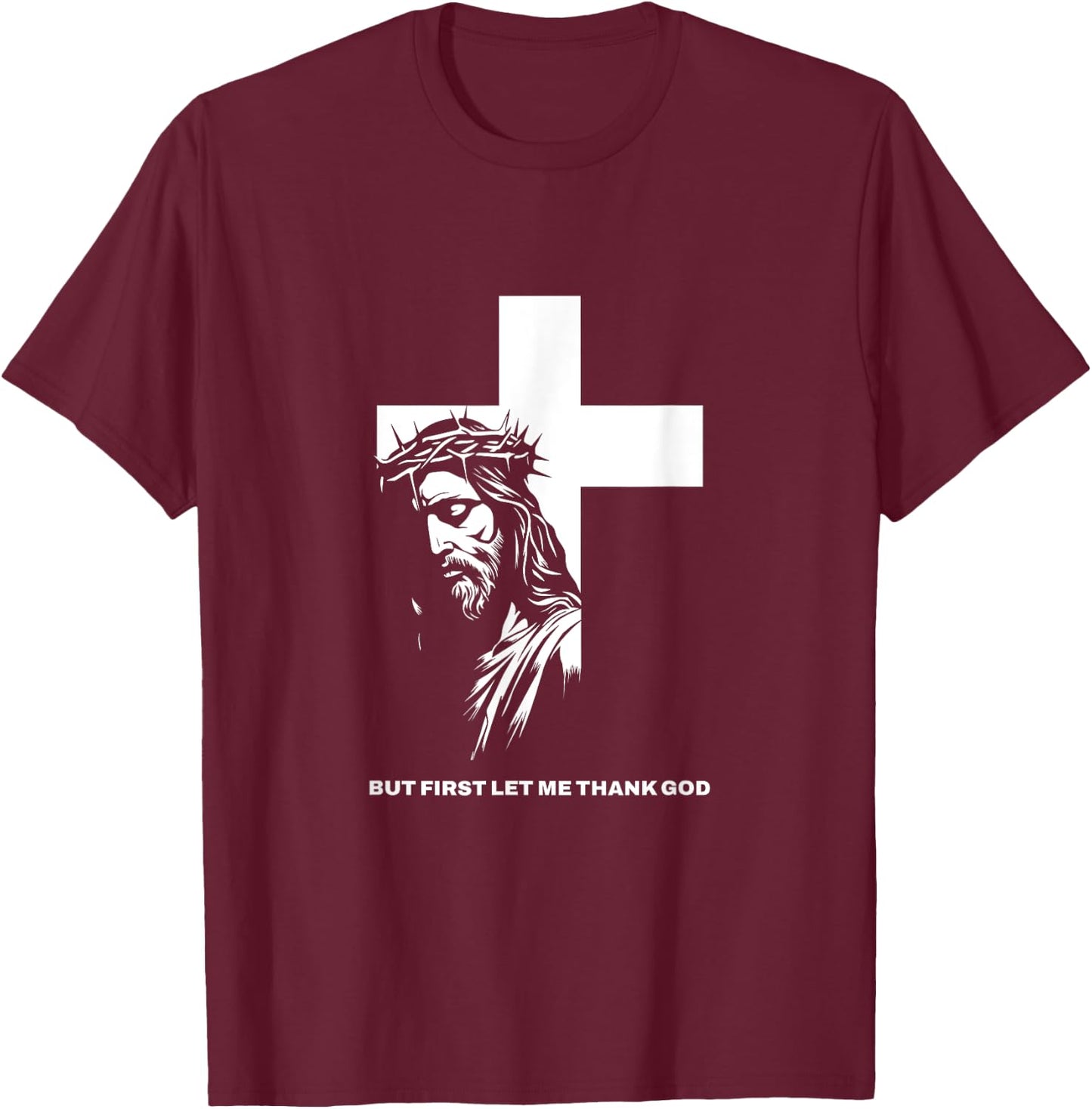 But First Let Me Thank God Design for Christian Women Men T-Shirt - T-Shirt | Maroon