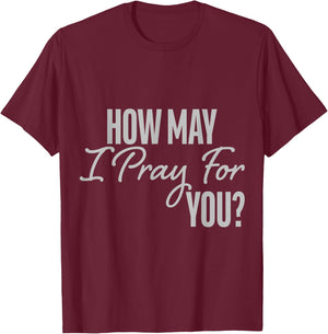 How May I Pray for You Christian Prayer Gifts T-Shirt - T-Shirt | Maroon