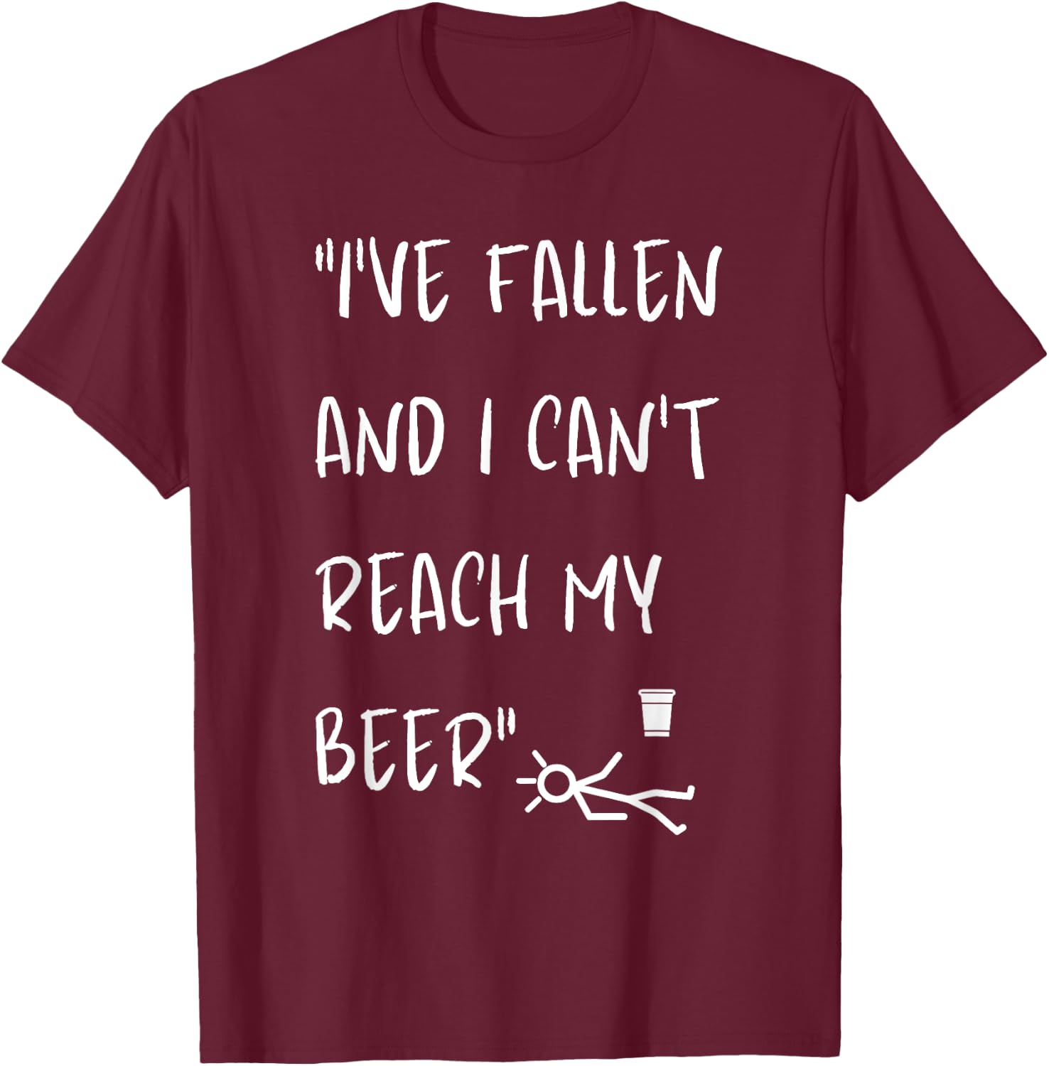 I've Fallen And I Can't Reach My Beer Funny T-Shirt - T-Shirt | Maroon
