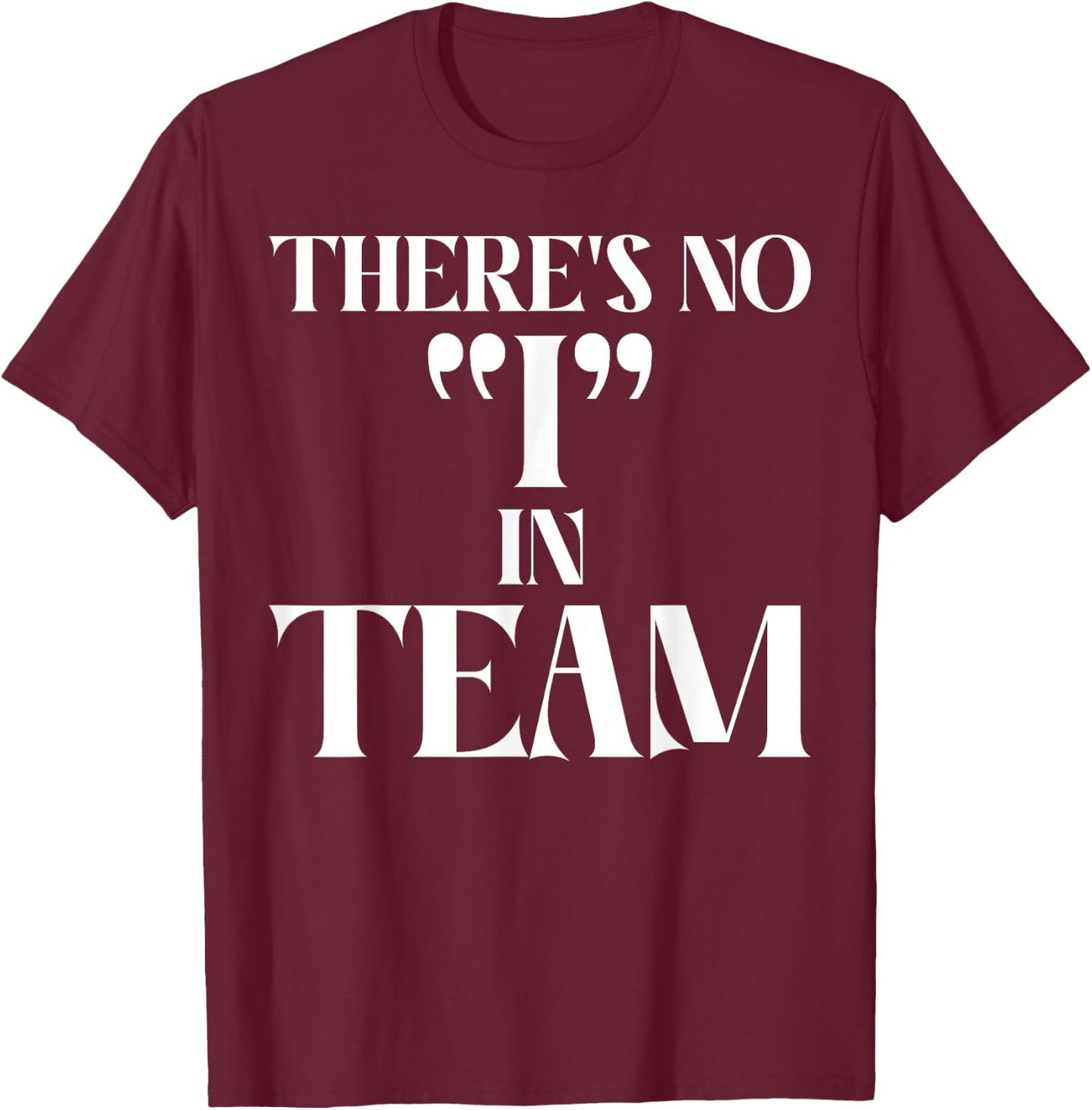 There is no I in Team Sport Team T-Shirt - T-Shirt | Maroon