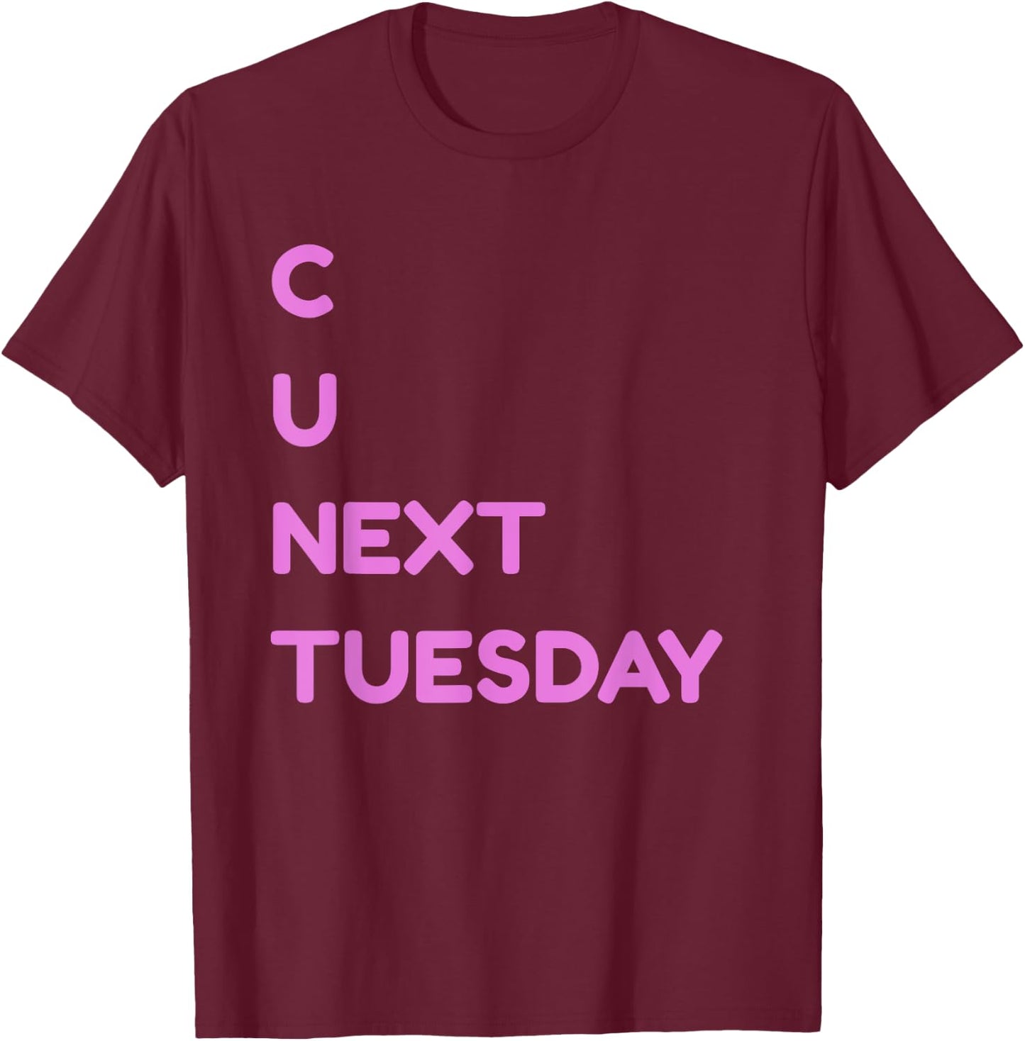 C U Next Tuesday Dirty Joke Funny Adult Humor T-Shirt - T-Shirt | Maroon