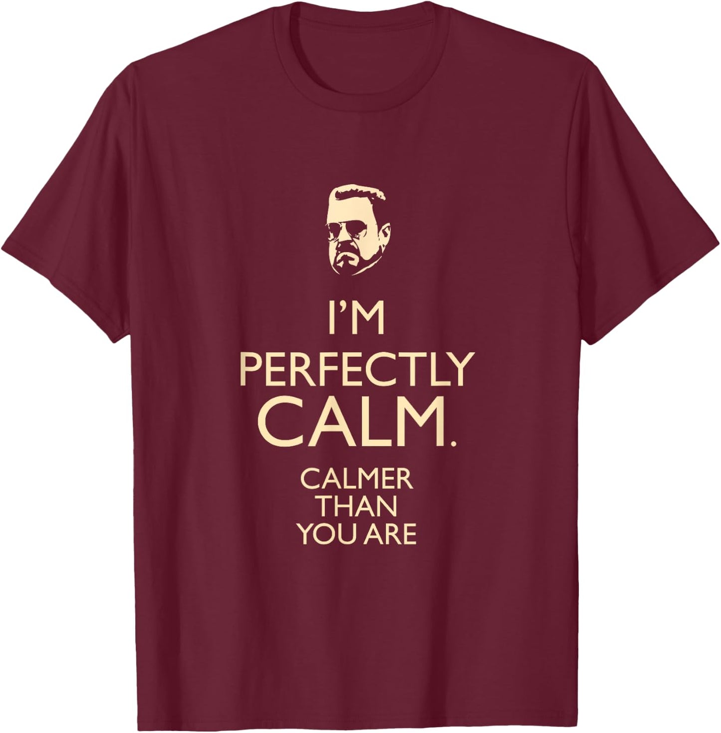Dudeism Perfectly Calm Shirt T-Shirt - T-Shirt | Maroon