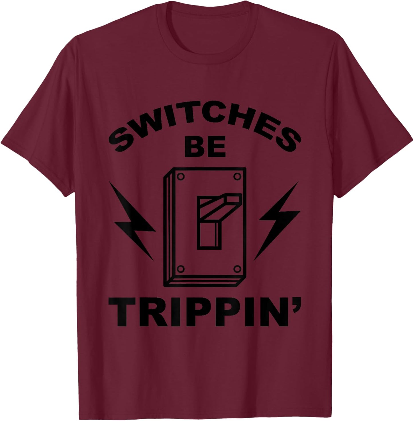 Switches Be Trippin' Shirt | Cute Master In Electronics Gift T-Shirt - T-Shirt | Maroon