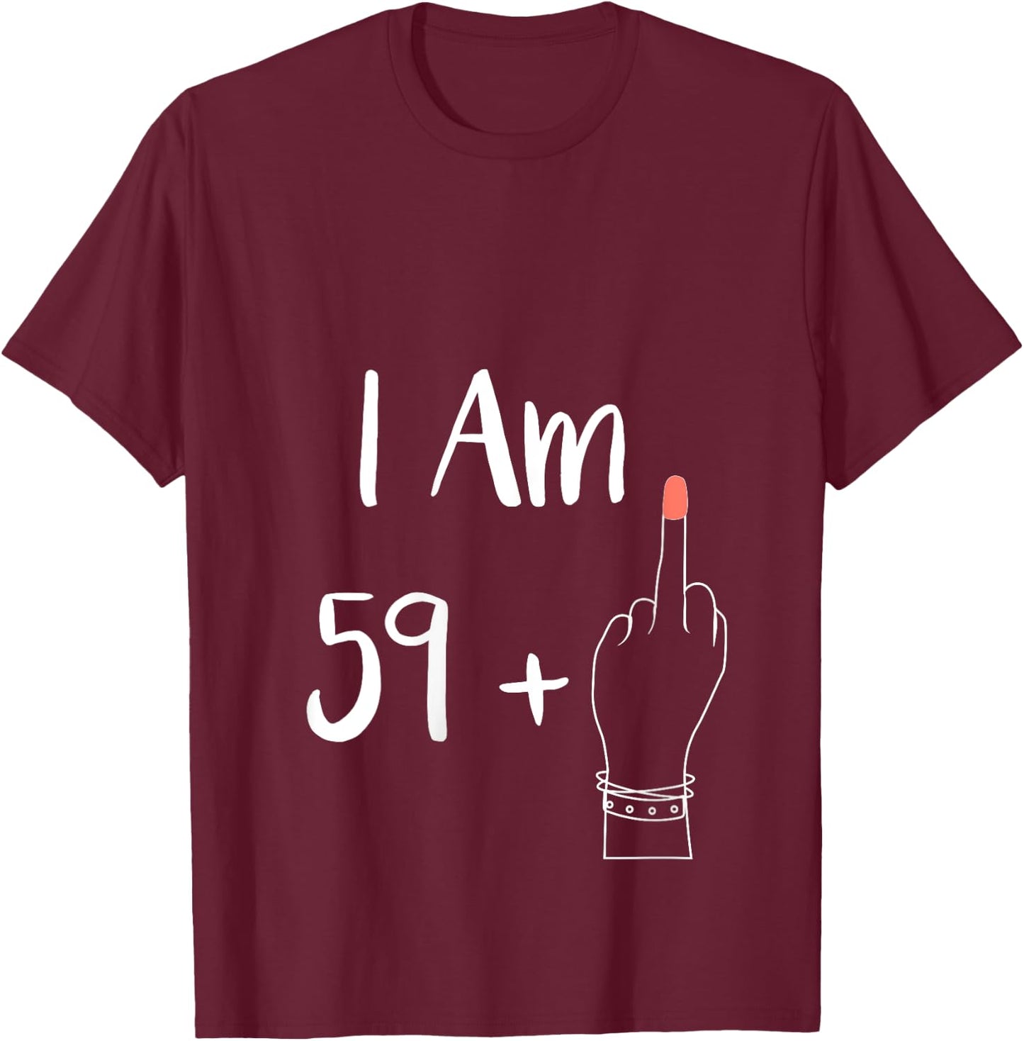 I Am 59 Plus 1 Middle Finger for A 60th Women 60 Years Old V-Neck T-Shirt - T-Shirt | Maroon