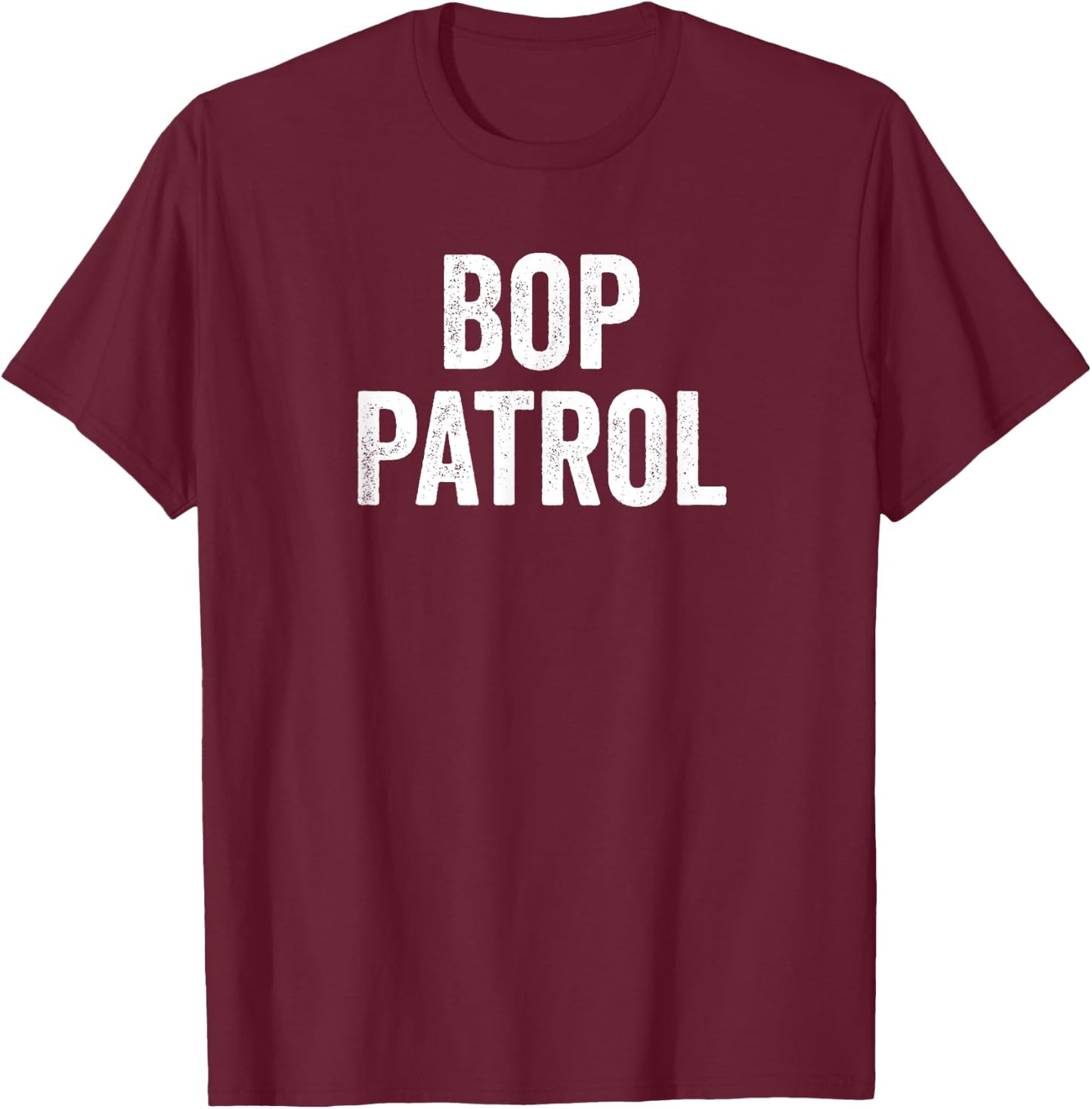 Funny Bop Patrol T-Shirt - T-Shirt | Maroon