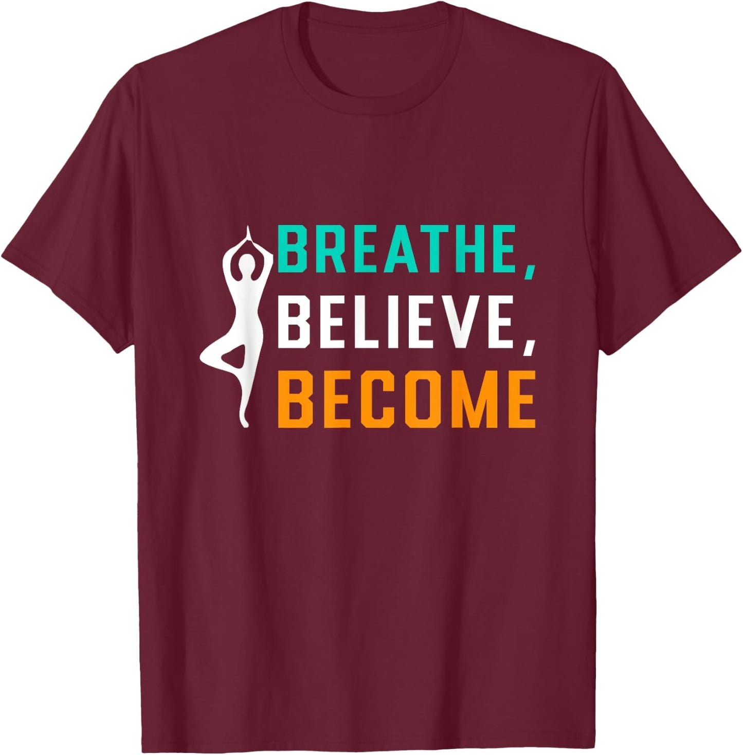 Breathe, Believe, Become T-Shirt - T-Shirt | Maroon