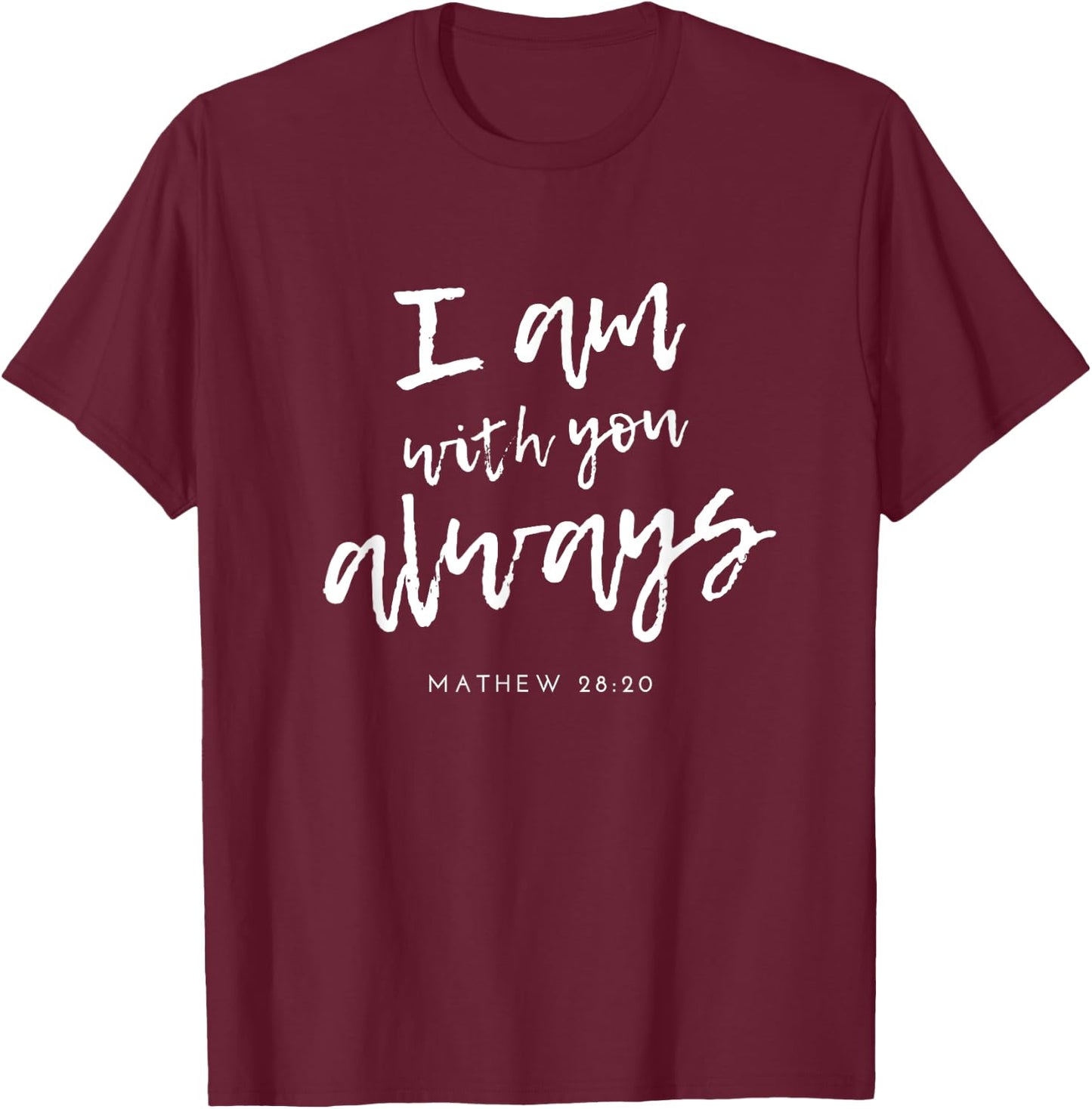 Matthew 28 20 Christian Scripture Bible Inspirational Quote T-Shirt - T-Shirt | Maroon