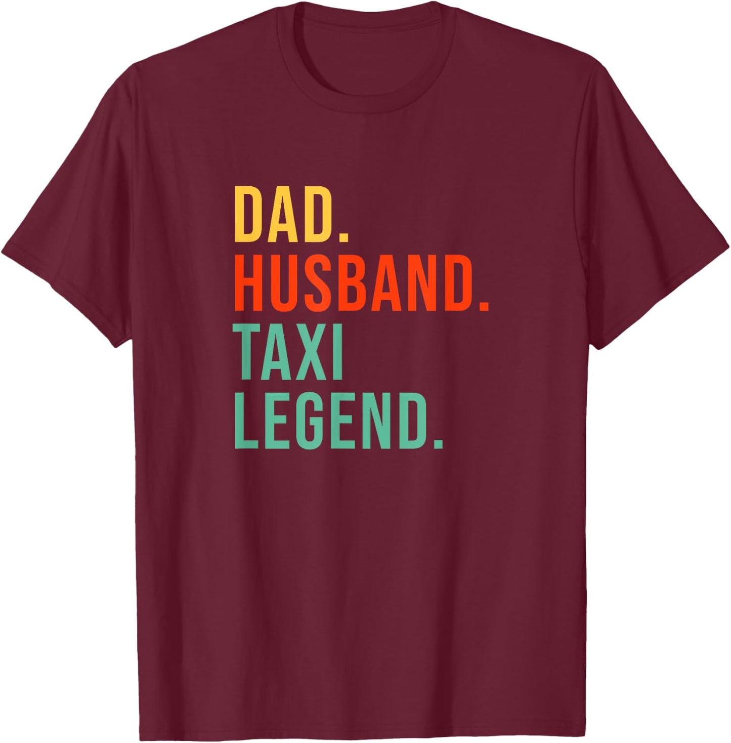 Funny Taxi Driver Dad Husband Legend Yellow Taxi Fathers Day T-Shirt - T-Shirt | Maroon