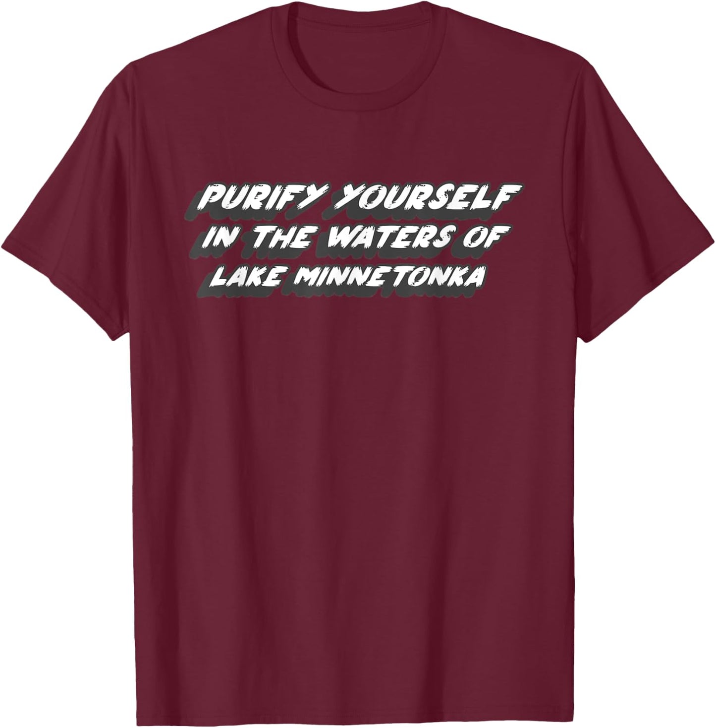 Purify yourself in the waters of Lake Minnetonka T-Shirt - T-Shirt | Maroon