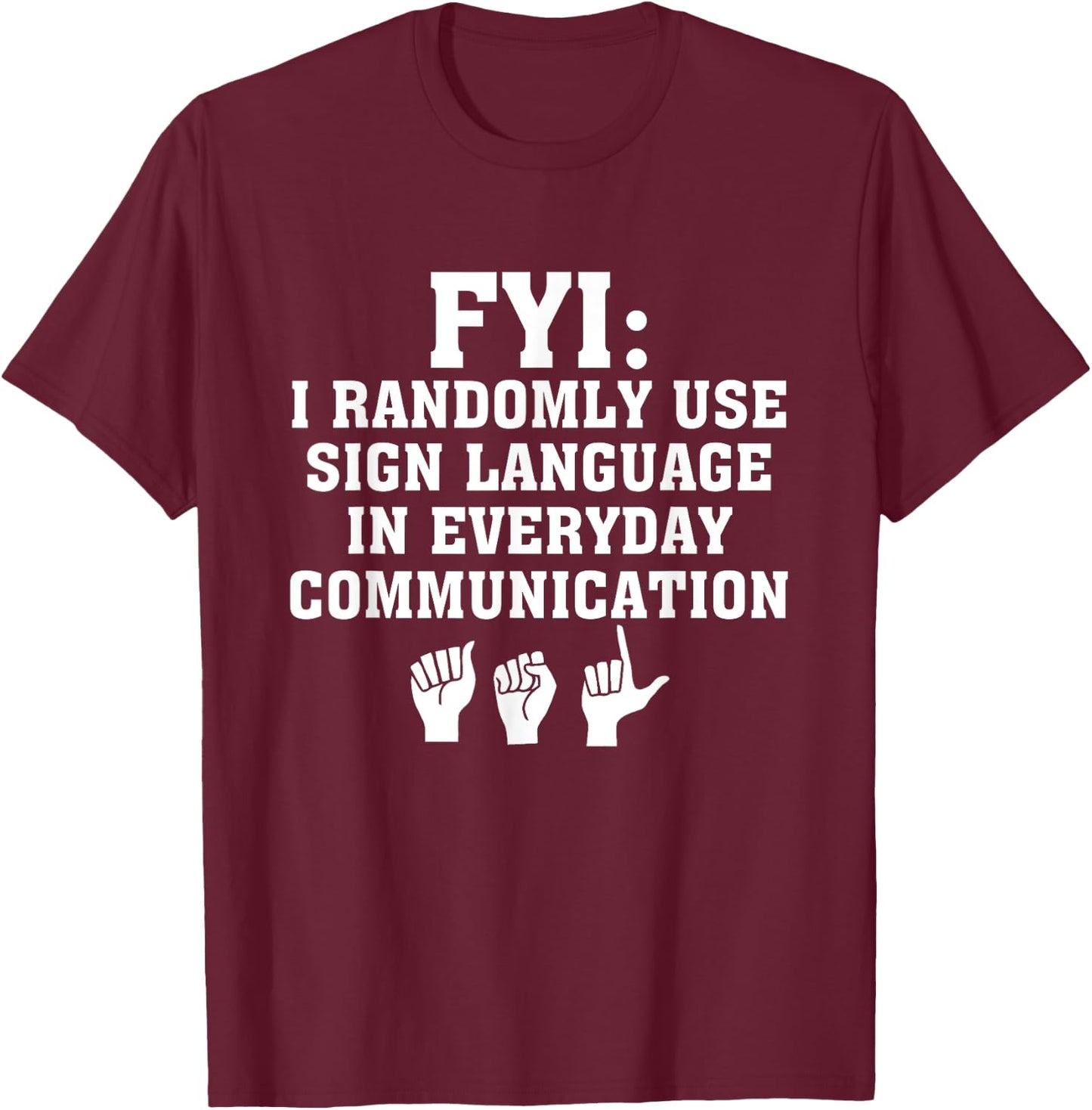 Randomly Use ASL Sign Language In Everyday Communication T-Shirt - T-Shirt | Maroon
