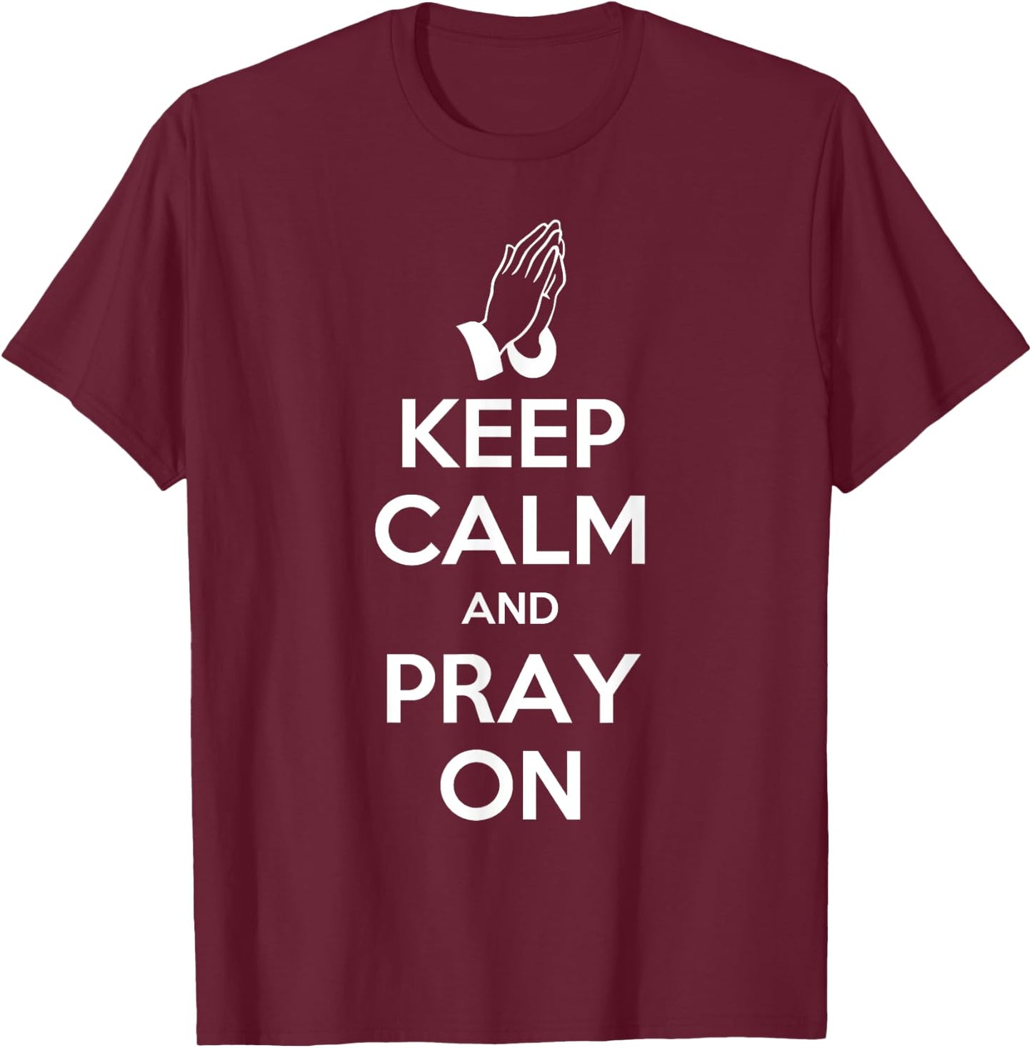 Keep Calm And Pray On - Prayer T-Shirt - T-Shirt | Maroon