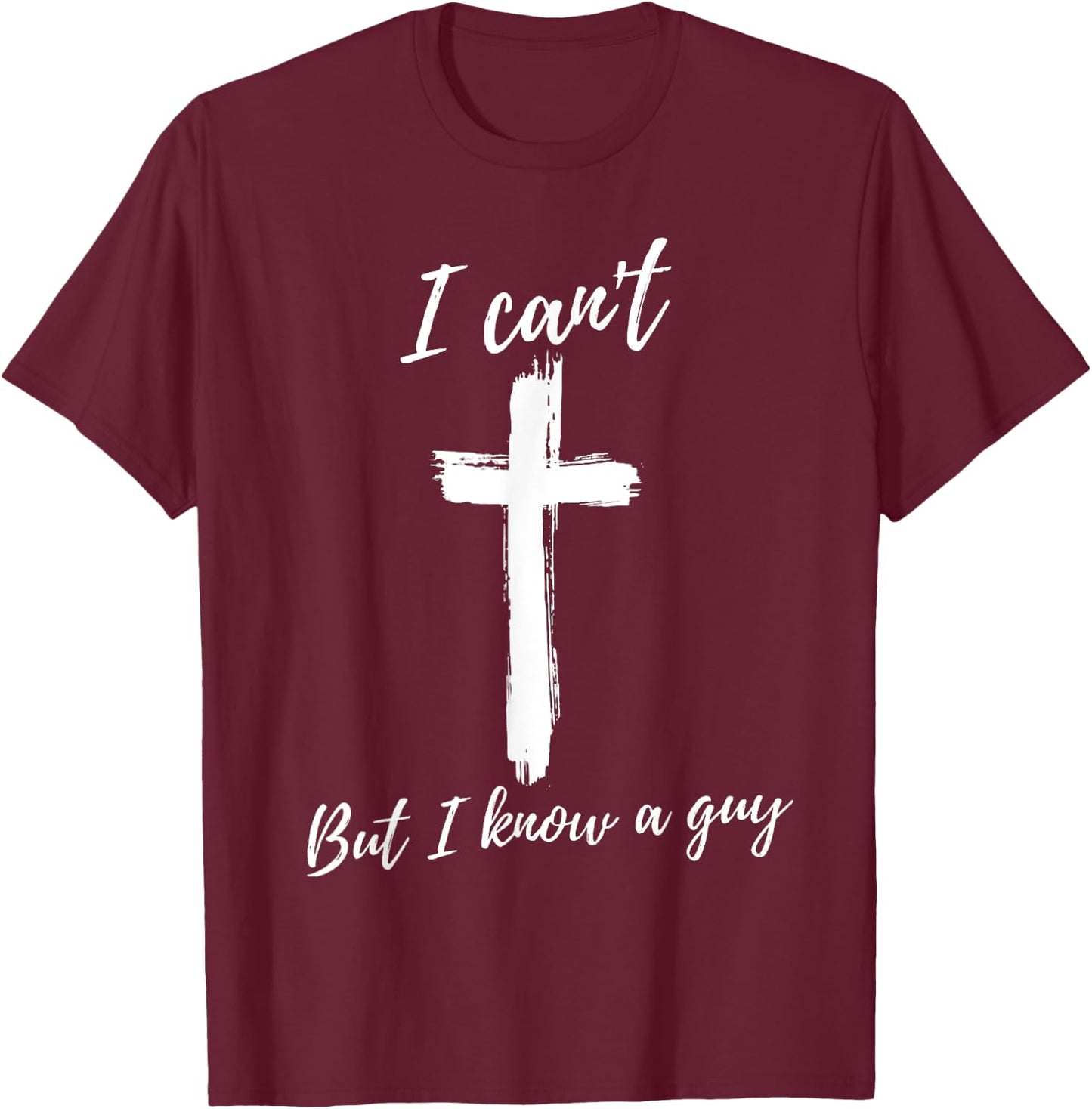 Funny gifts for Christian Faith Believer Retro I Can't But I Know A Guy Christian Faith Believer -Adults Black Small Short Sleeve T-Shirt - T-Shirt | Maroon