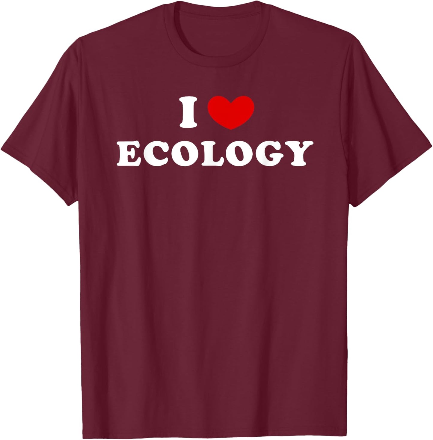 I Love Ecology, I Heart Ecology T-Shirt - T-Shirt | Maroon