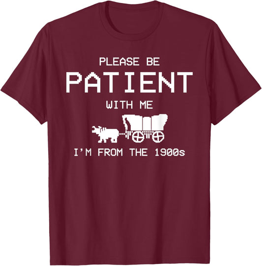 Please Be Patient With Me Im From The 1900s Vintage T-Shirt - T-Shirt | Maroon