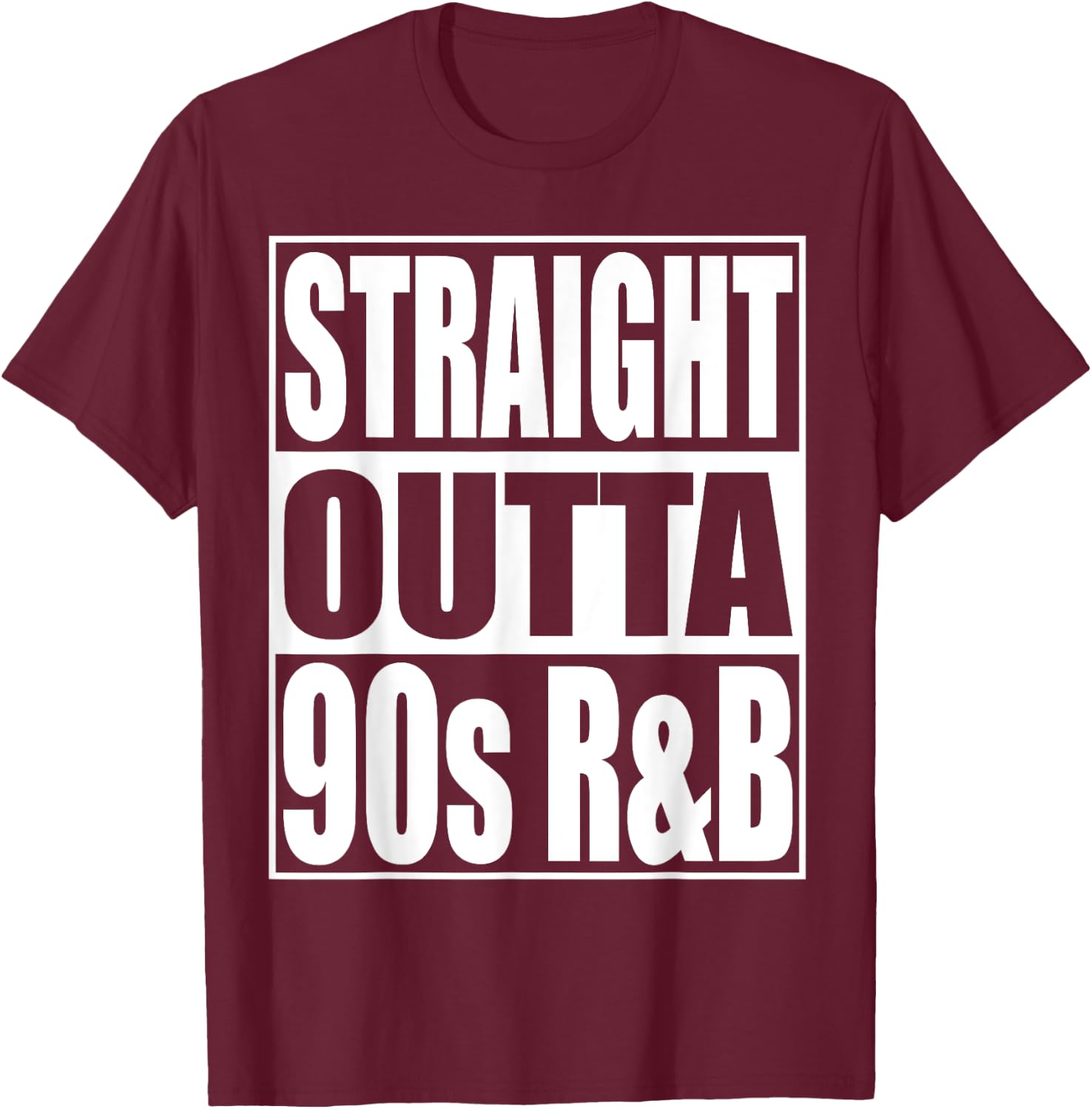 Straight Outta 90s R&B Classic Music Lover 90s R&B T-Shirt - T-Shirt | Maroon