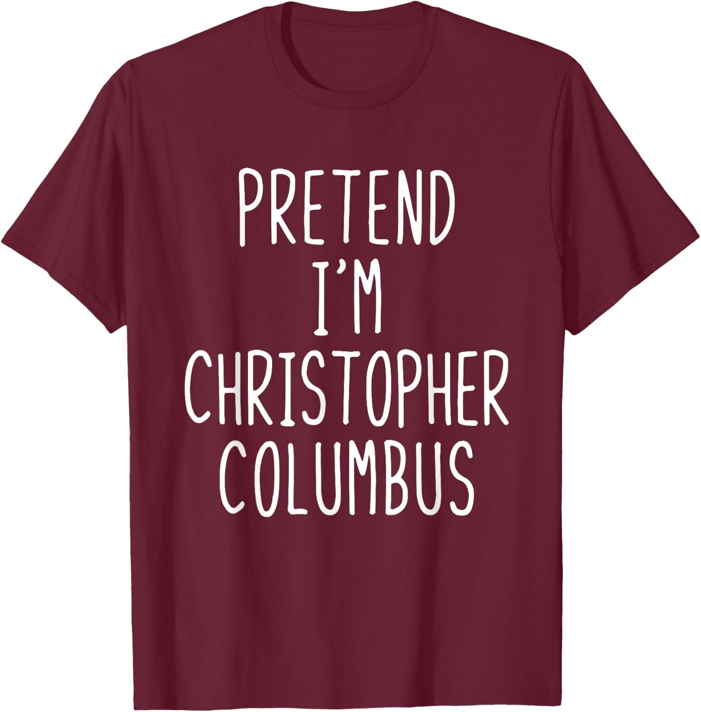 Pretend I'm Christopher Columbus Costume Halloween Lazy Kids T-Shirt - T-Shirt | Maroon