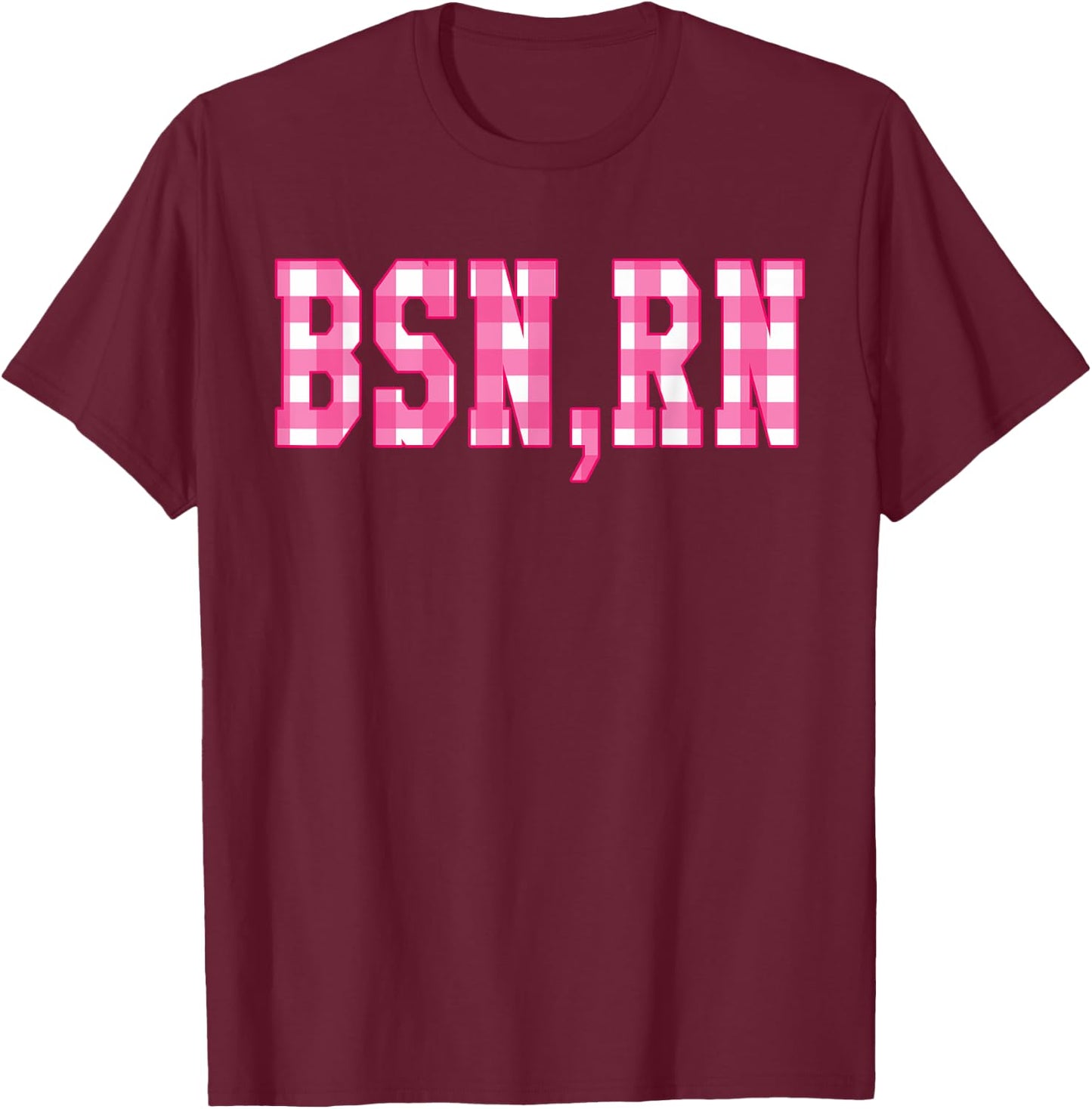 Cute Pink Gingham Checkered Letters BSN Registered Nurse RN T-Shirt - T-Shirt | Maroon