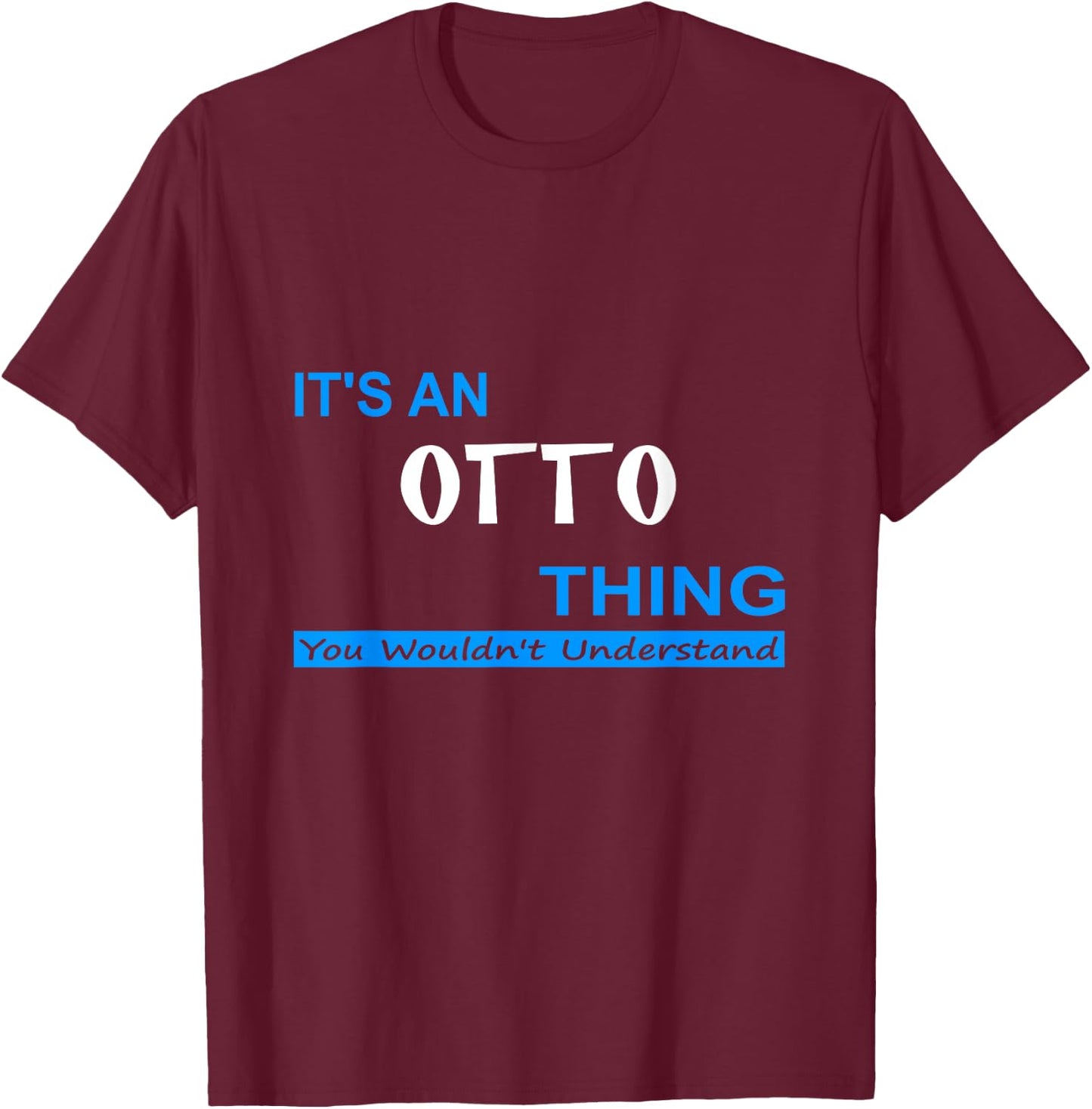 "It's an Otto Thing, You Wouldn't Understand" T-Shirt - T-Shirt | Maroon