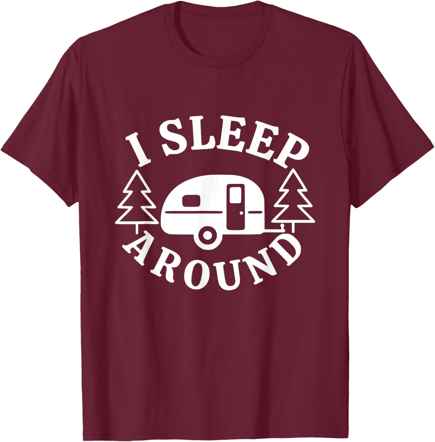 I Sleep Around - Funny Sarcastic Camping RV Camper Camping T-Shirt - T-Shirt | Maroon
