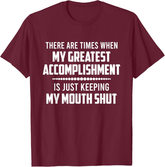There Are Times When My Greatest Accomplishment Funny Saying T-Shirt - T-Shirt | Maroon