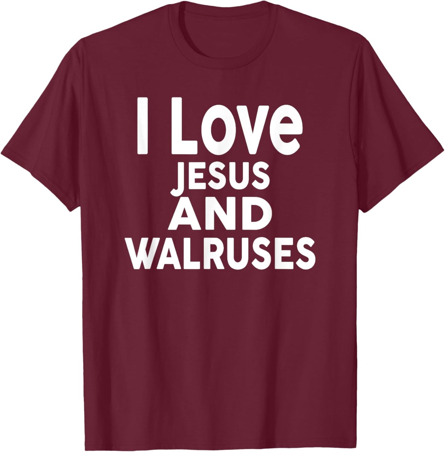 I Love Jesus and WALRUSES Funny WALRUS T-Shirt - T-Shirt | Maroon