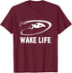 Wake Life Wake Surfing & Wakeboarding T-Shirt - T-Shirt | Maroon