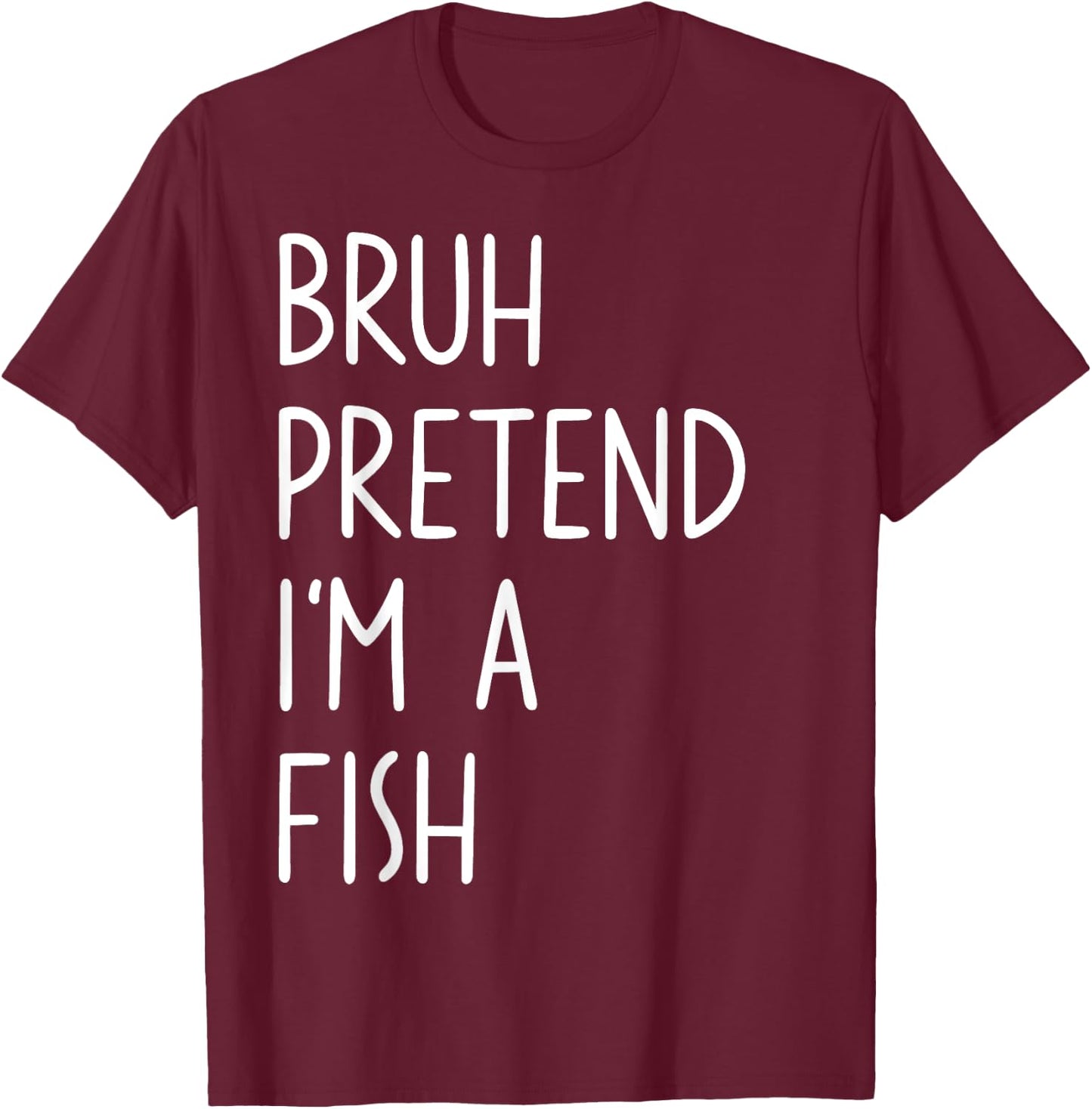 Bruh Pretend I'm A Fish Matching Costume Halloween Funny T-Shirt - T-Shirt | Maroon