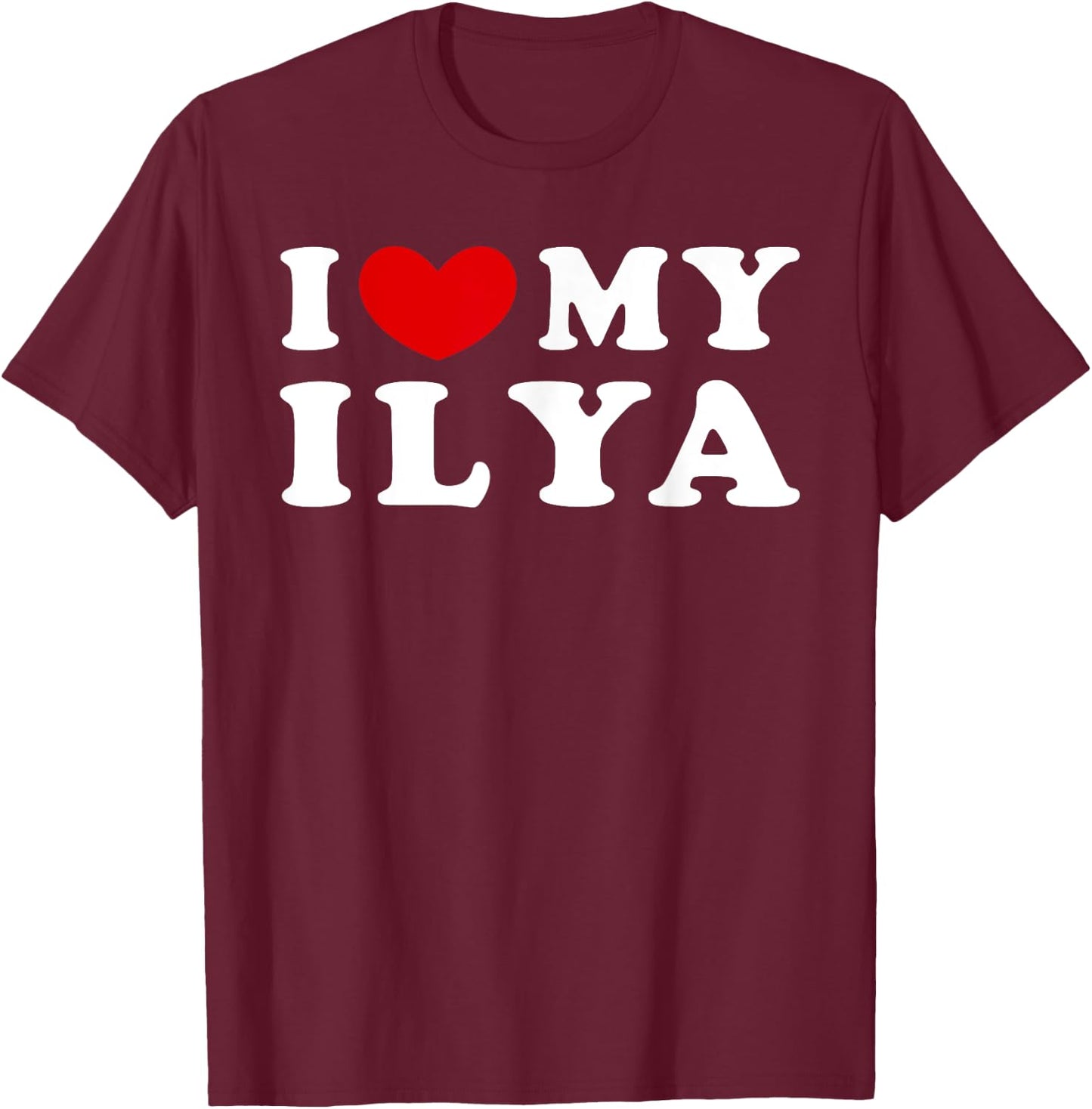 I Love My Ilya, I Heart My Ilya T-Shirt - T-Shirt | Maroon