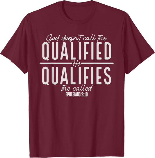 God Doesn't Call the Qualified-He Qualifies the Called T-Shirt - T-Shirt | Maroon