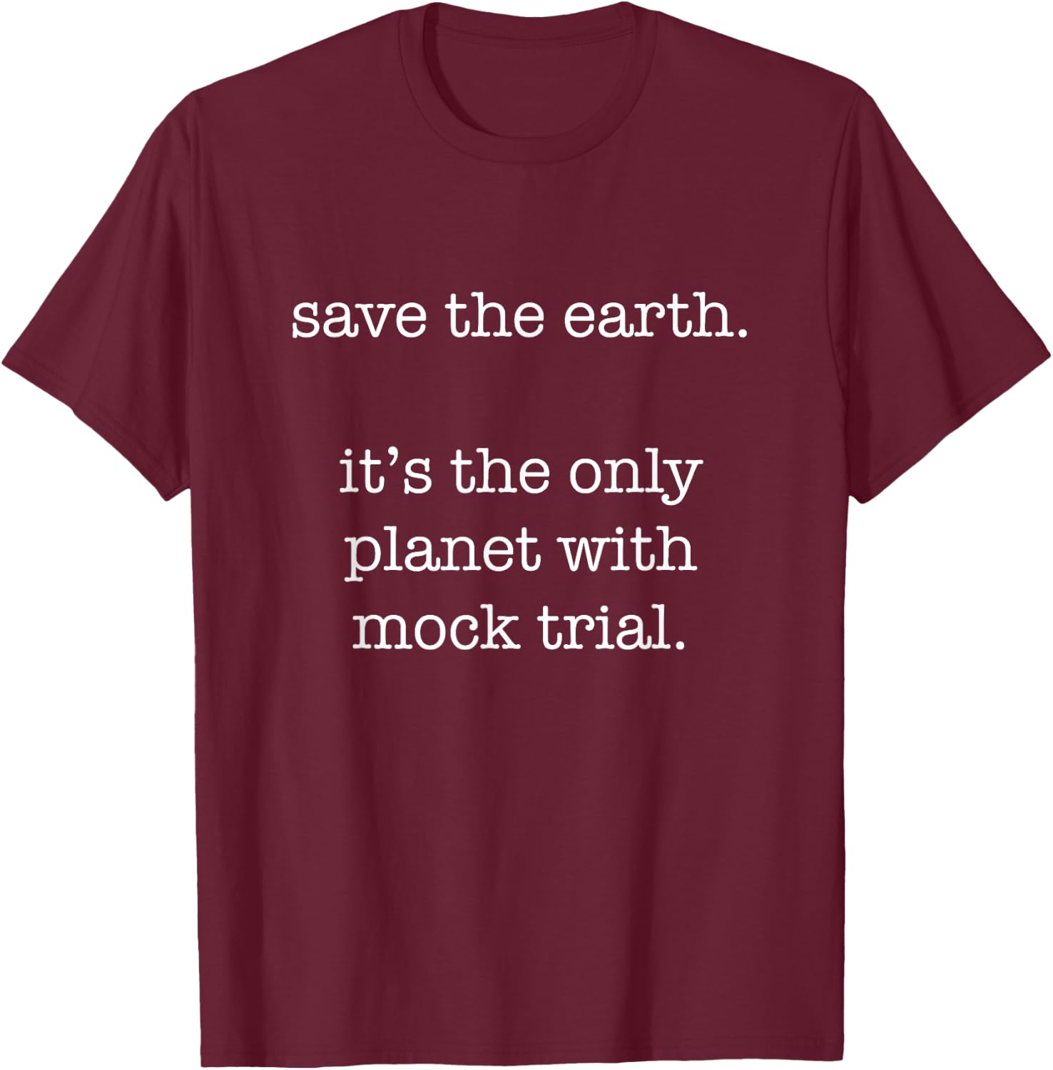 Mock Trial - Funny Ironic Save the Earth Sarcastic T-Shirt - T-Shirt | Maroon