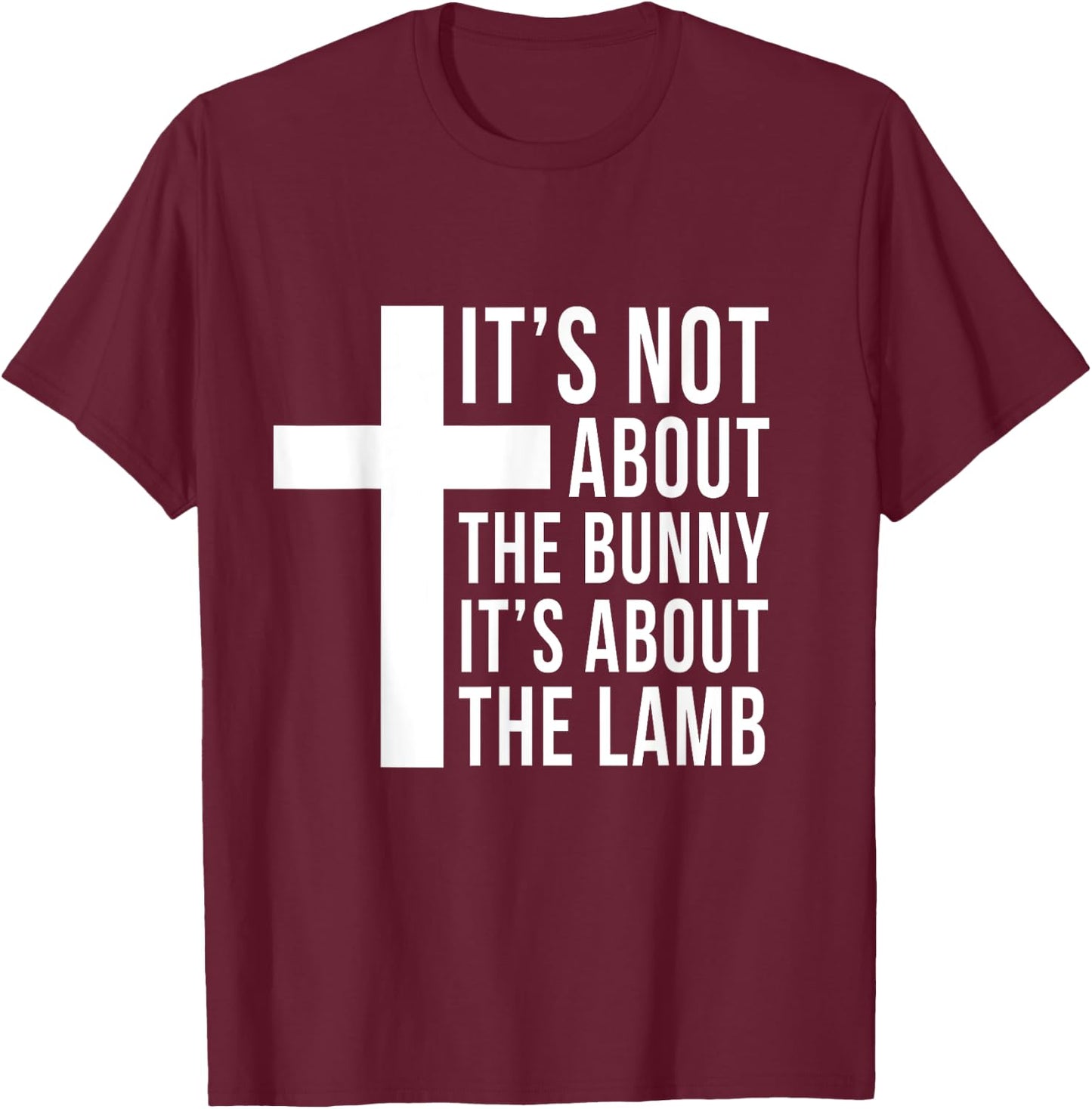 Its Not About The Bunny Its About The Lamb Easter Christian T-Shirt - T-Shirt | Maroon