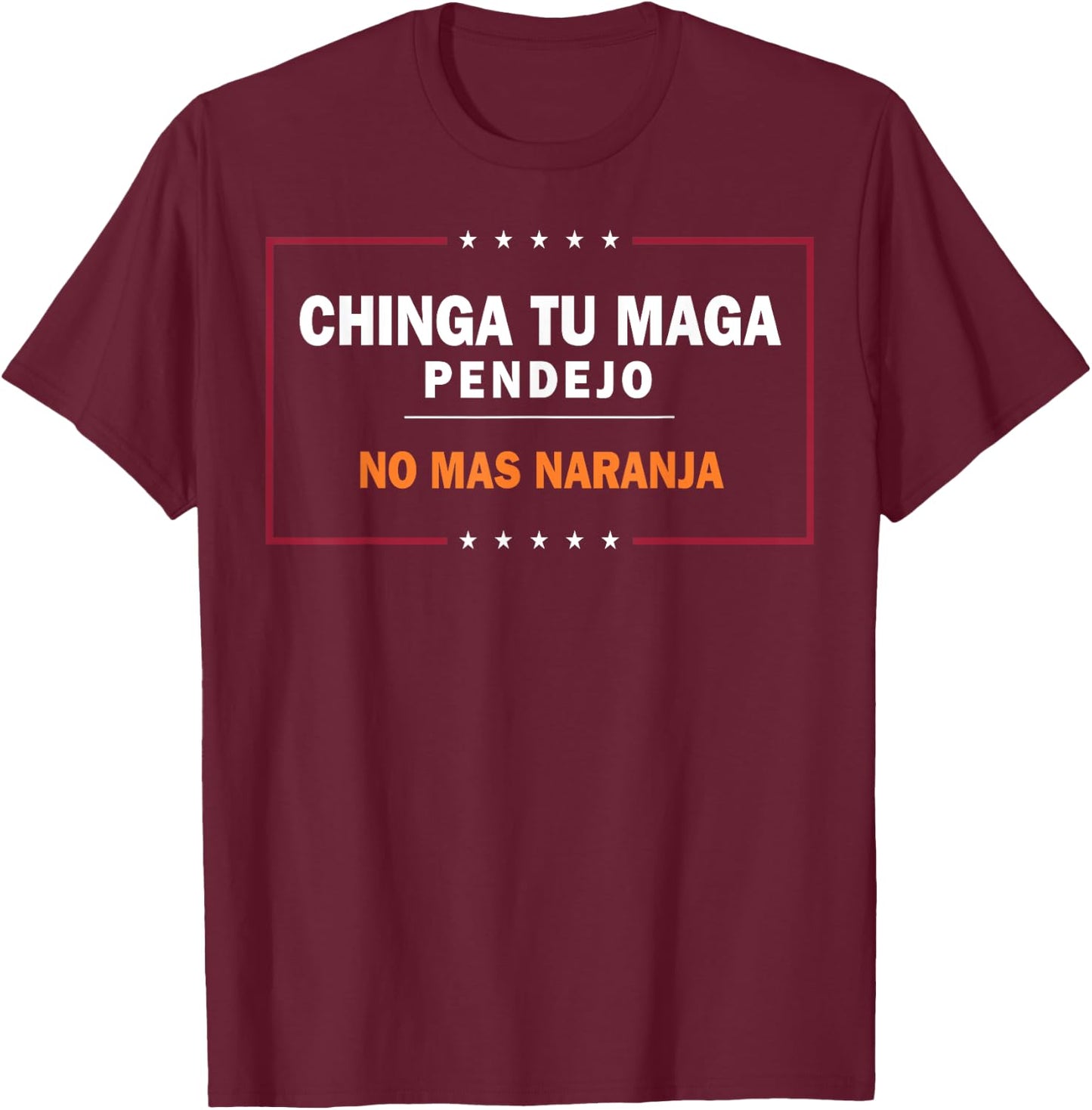 Chinga Tu MAGA Pendejo No Mas Naranja T-Shirt - T-Shirt | Maroon