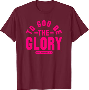 To God Be The Glory, Galatians 1:5, Christian Life, Hot Pink T-Shirt - T-Shirt | Maroon