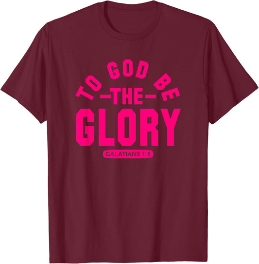 To God Be The Glory, Galatians 1:5, Christian Life, Hot Pink T-Shirt - T-Shirt | Maroon