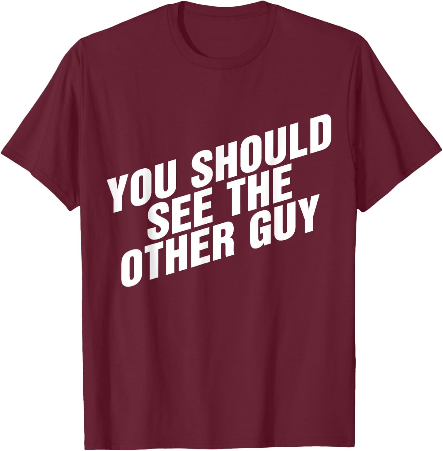 You Should See The Other Guy T-Shirt - T-Shirt | Maroon
