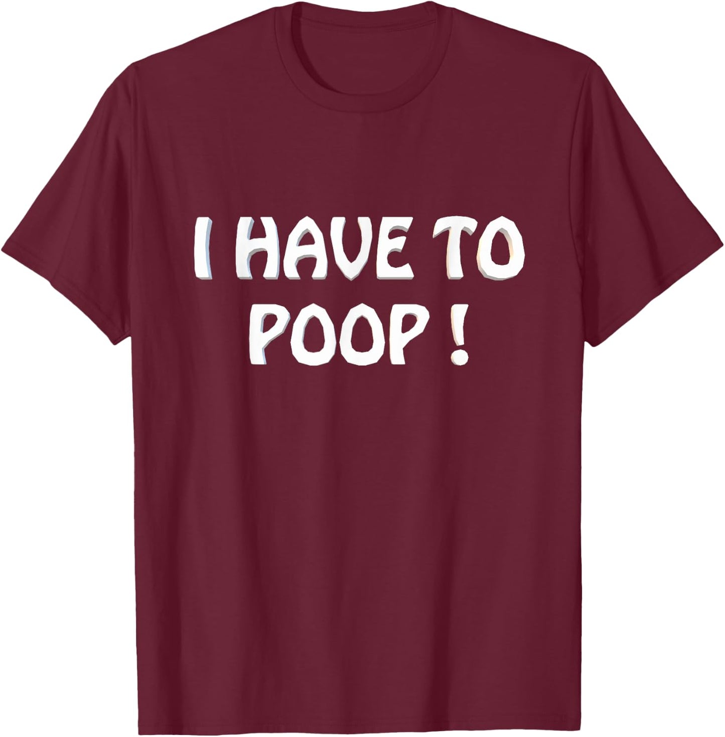 I Have To Poop Humor I pooped today Funny Sarcastic Saying T-Shirt - T-Shirt | Maroon