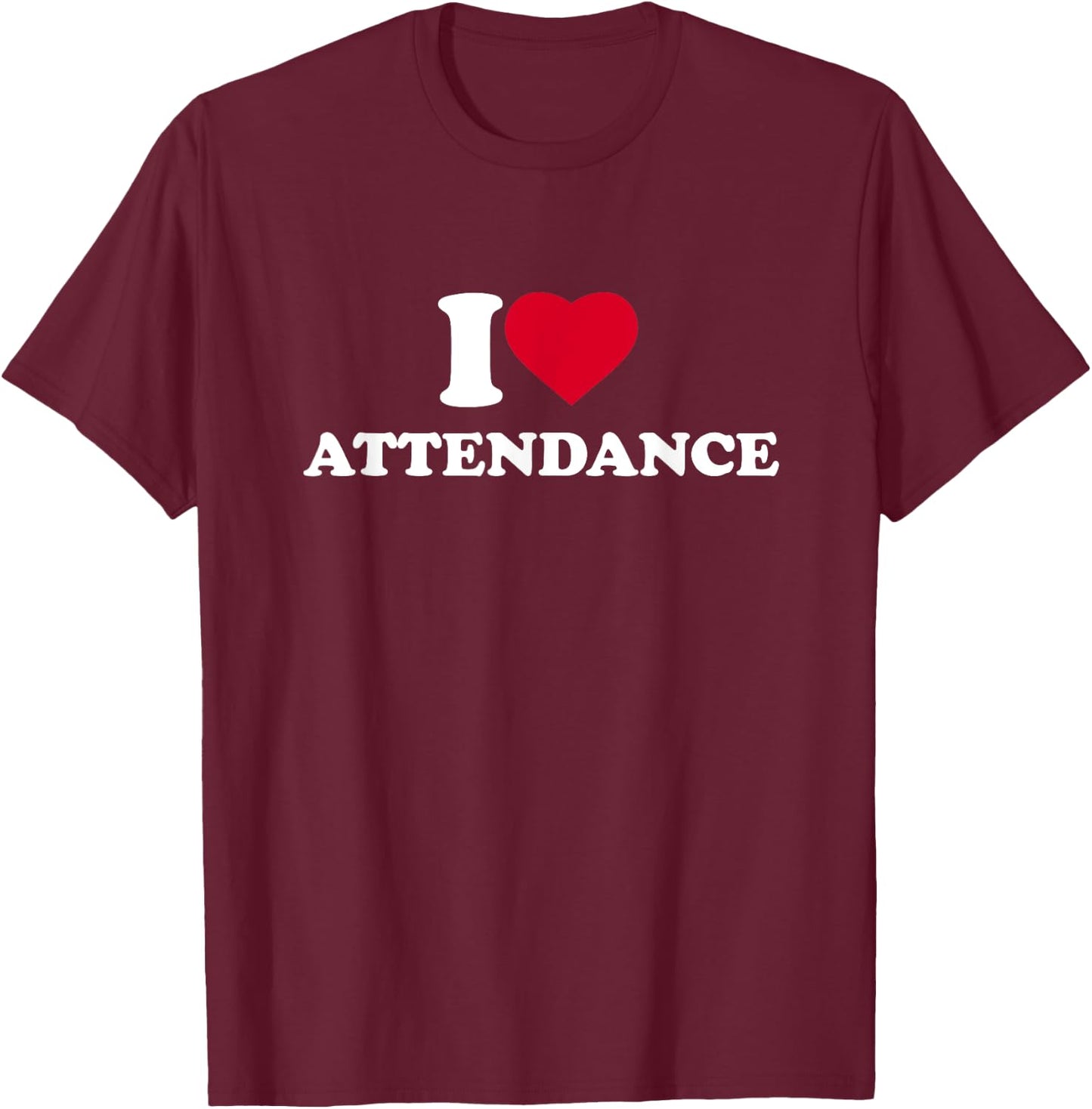 I Love Attendance I Heart Attendance Lover T-Shirt - T-Shirt | Maroon