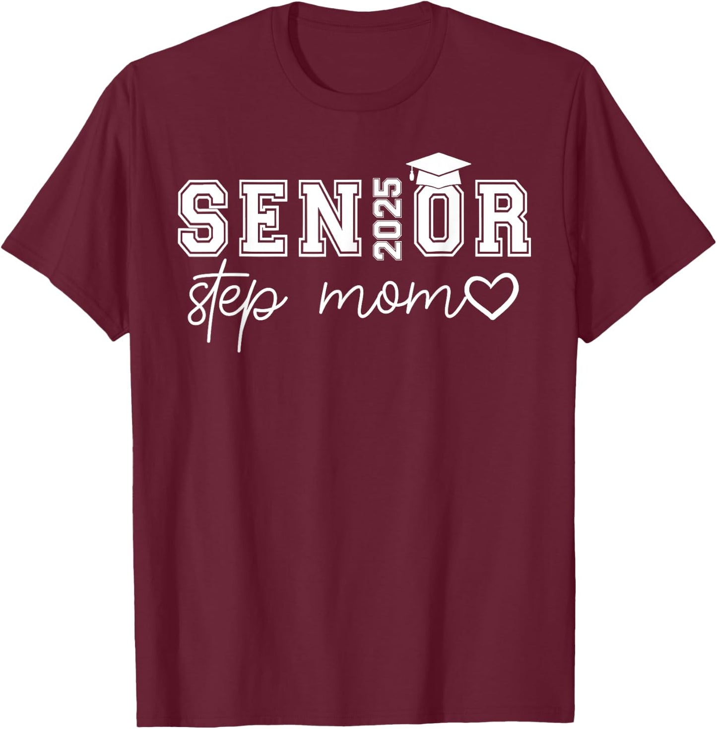 Senior 2025 Proud Step Mom Of A Class Of 2025 Graduate T-Shirt - T-Shirt | Maroon