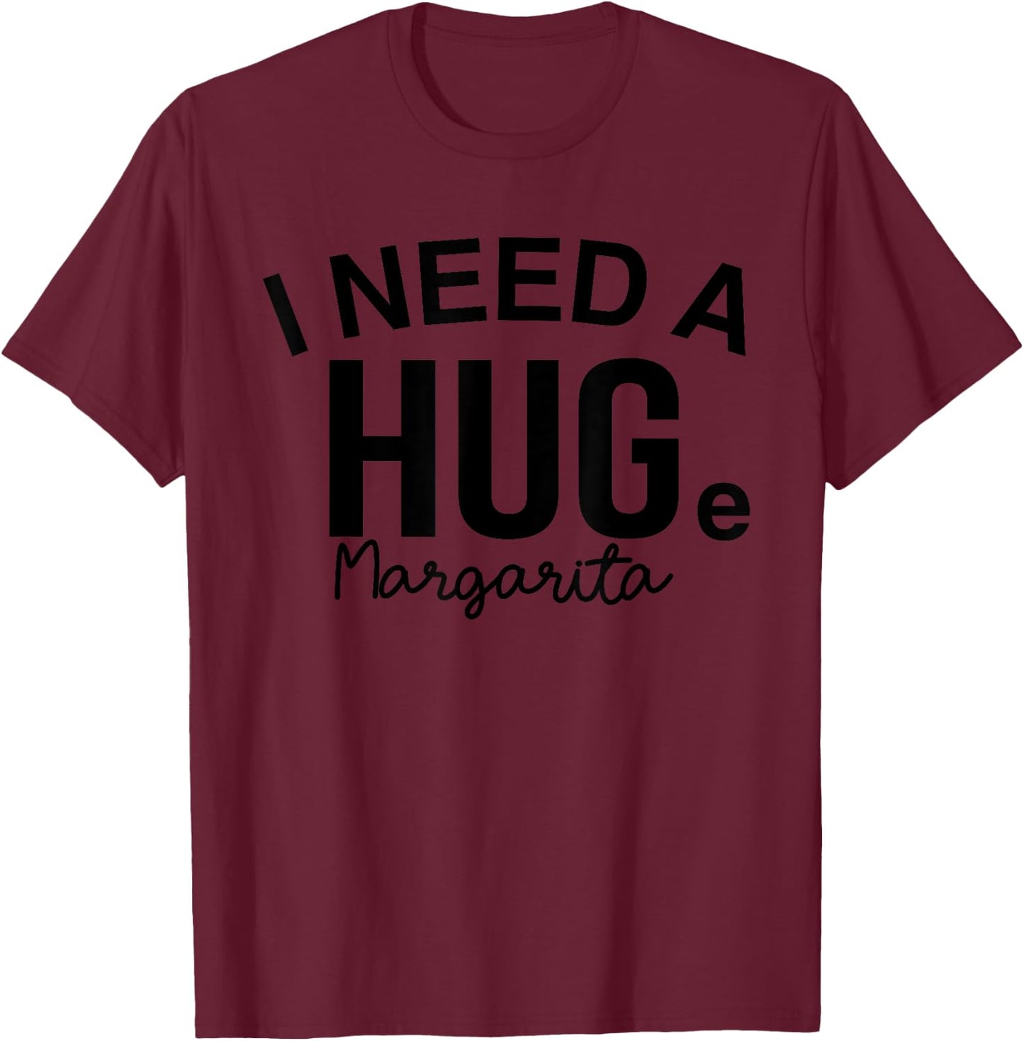 I Need A Huge Margarita Fun Margarita Drinking Summer Party Women T-Shirt - T-Shirt | Maroon